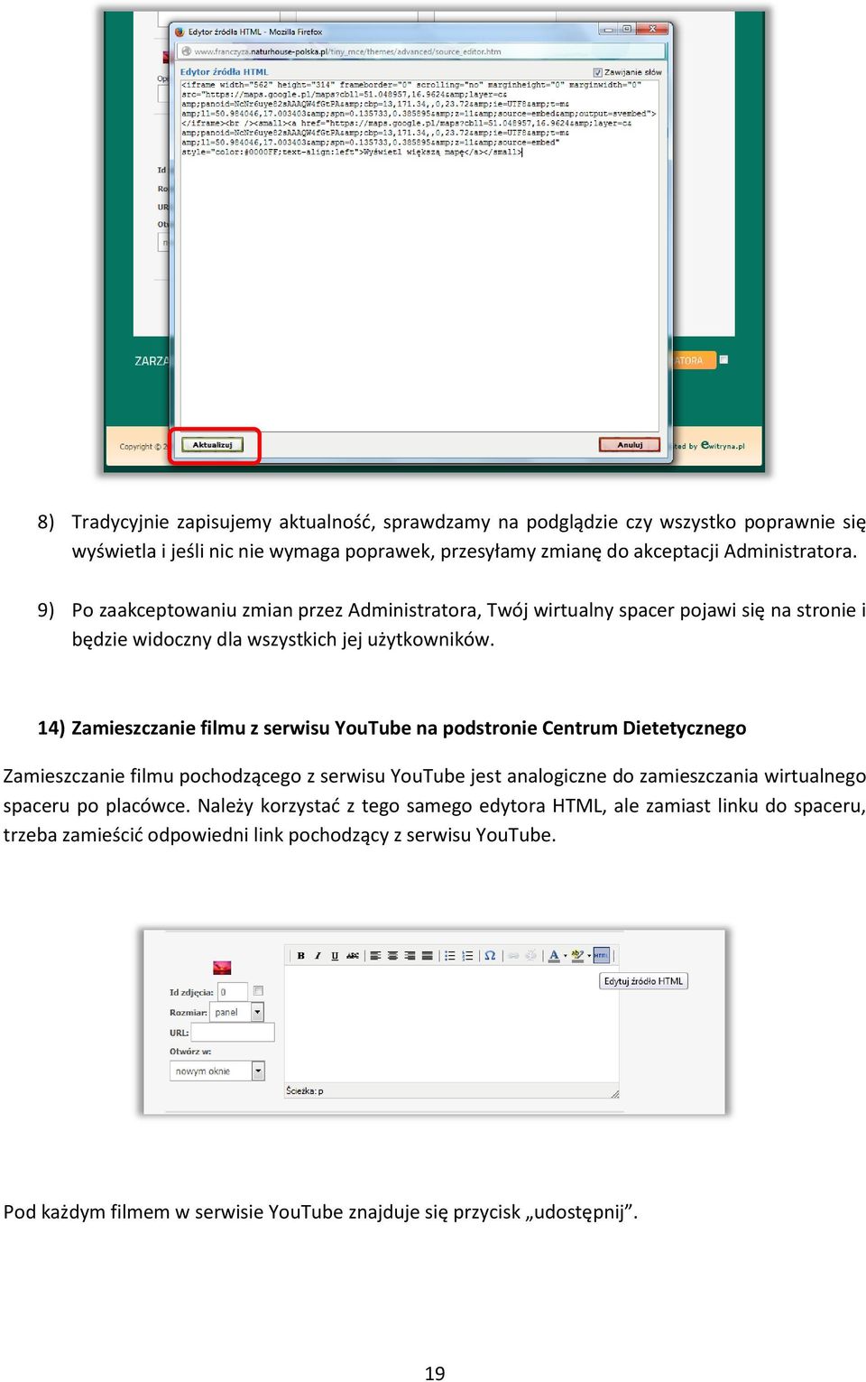 14) Zamieszczanie filmu z serwisu YouTube na podstronie Centrum Dietetycznego Zamieszczanie filmu pochodzącego z serwisu YouTube jest analogiczne do zamieszczania wirtualnego spaceru