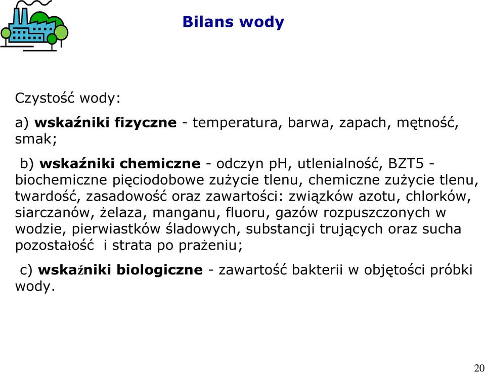 zawartości: związków azotu, chlorków, siarczanów, Ŝelaza, manganu, fluoru, gazów rozpuszczonych w wodzie, pierwiastków