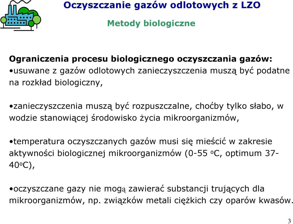 środowisko Ŝycia mikroorganizmów, temperatura oczyszczanych gazów musi się mieścić w zakresie aktywności biologicznej mikroorganizmów (0-55 o