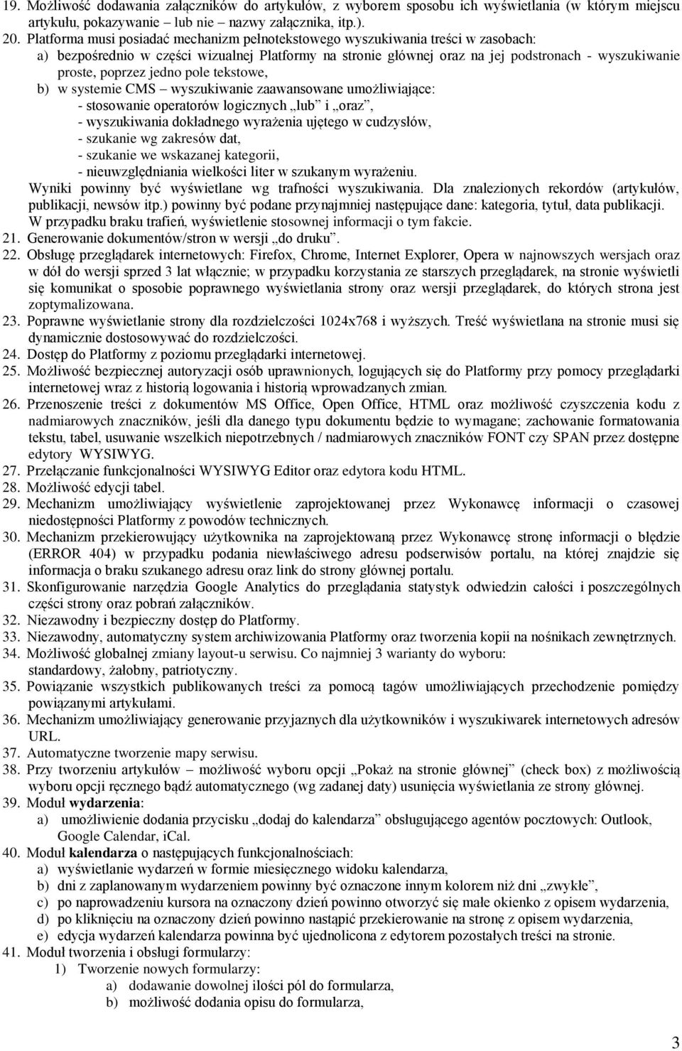 poprzez jedno pole tekstowe, b) w systemie CMS wyszukiwanie zaawansowane umożliwiające: - stosowanie operatorów logicznych lub i oraz, - wyszukiwania dokładnego wyrażenia ujętego w cudzysłów, -