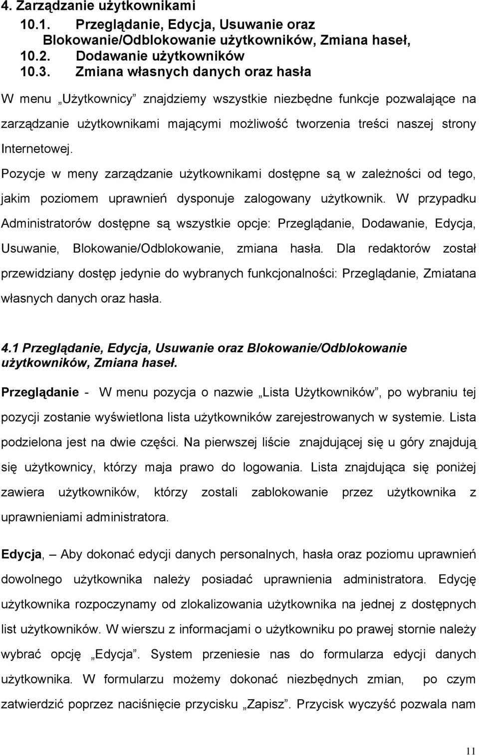 Pozycje w meny zarządzanie użytkownikami dostępne są w zależności od tego, jakim poziomem uprawnień dysponuje zalogowany użytkownik.