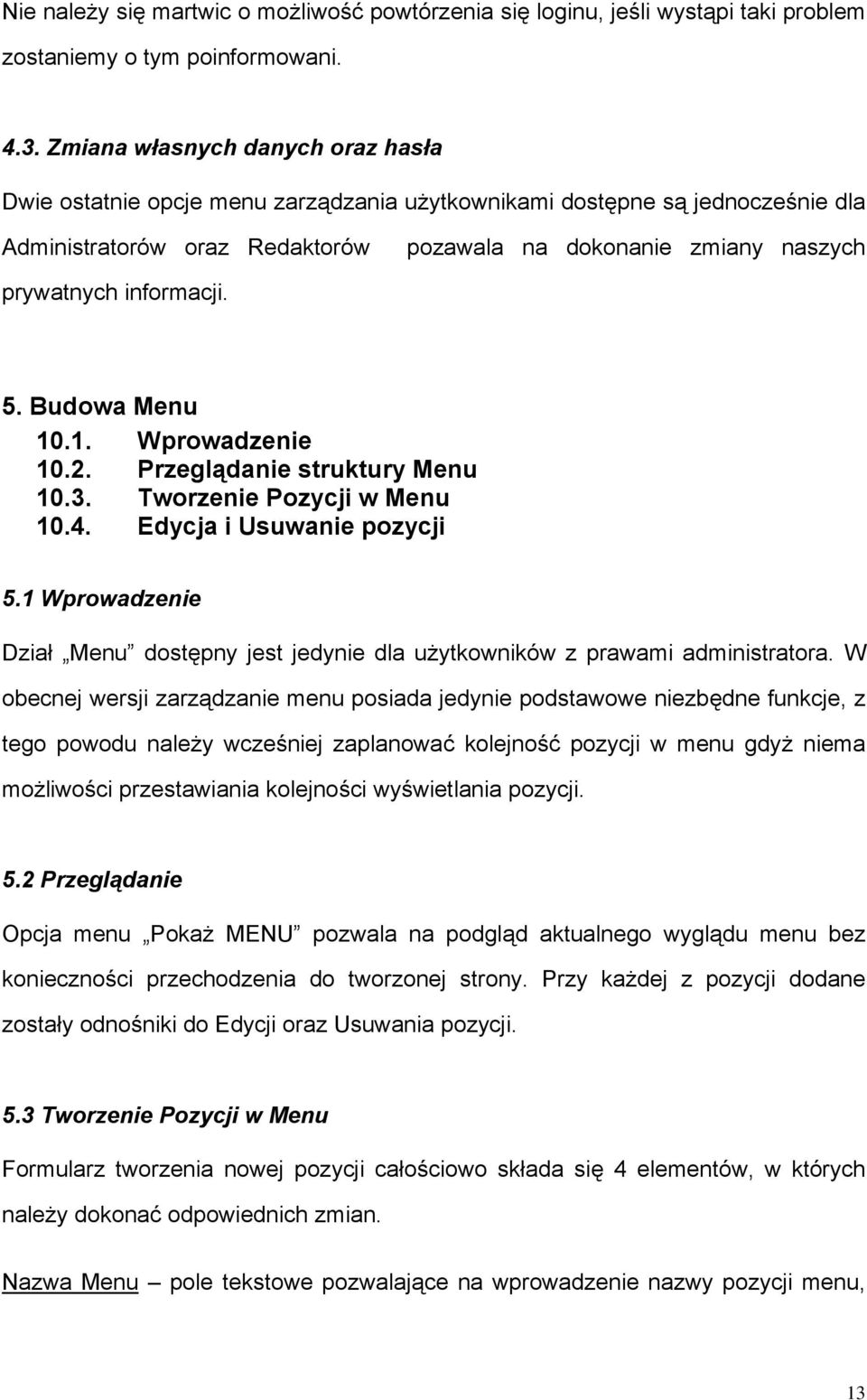 informacji. 5. Budowa Menu 10.1. Wprowadzenie 10.2. Przeglądanie struktury Menu 10.3. Tworzenie Pozycji w Menu 10.4. Edycja i Usuwanie pozycji 5.