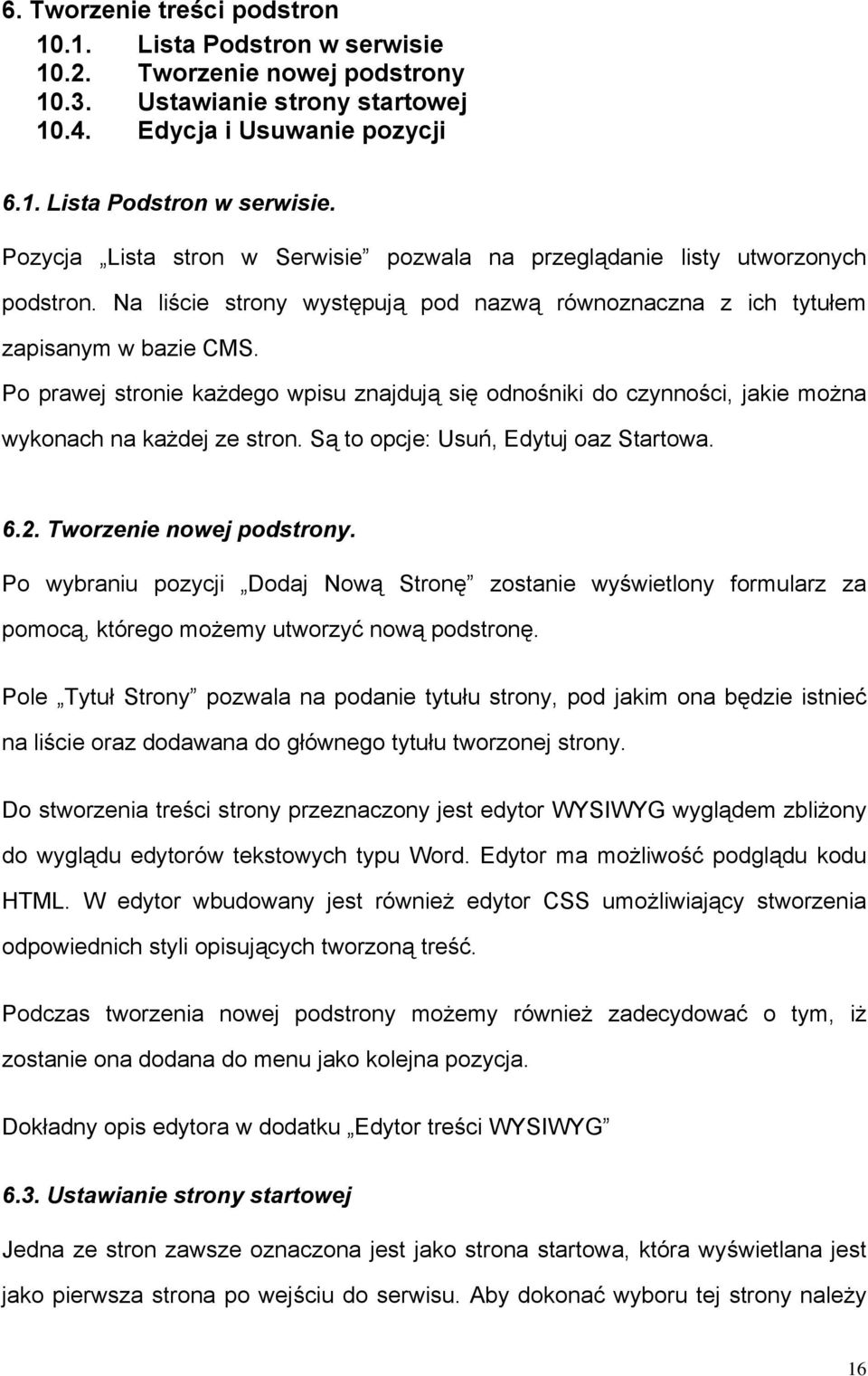 Są to opcje: Usuń, Edytuj oaz Startowa. 6.2. Tworzenie nowej podstrony. Po wybraniu pozycji Dodaj Nową Stronę zostanie wyświetlony formularz za pomocą, którego możemy utworzyć nową podstronę.