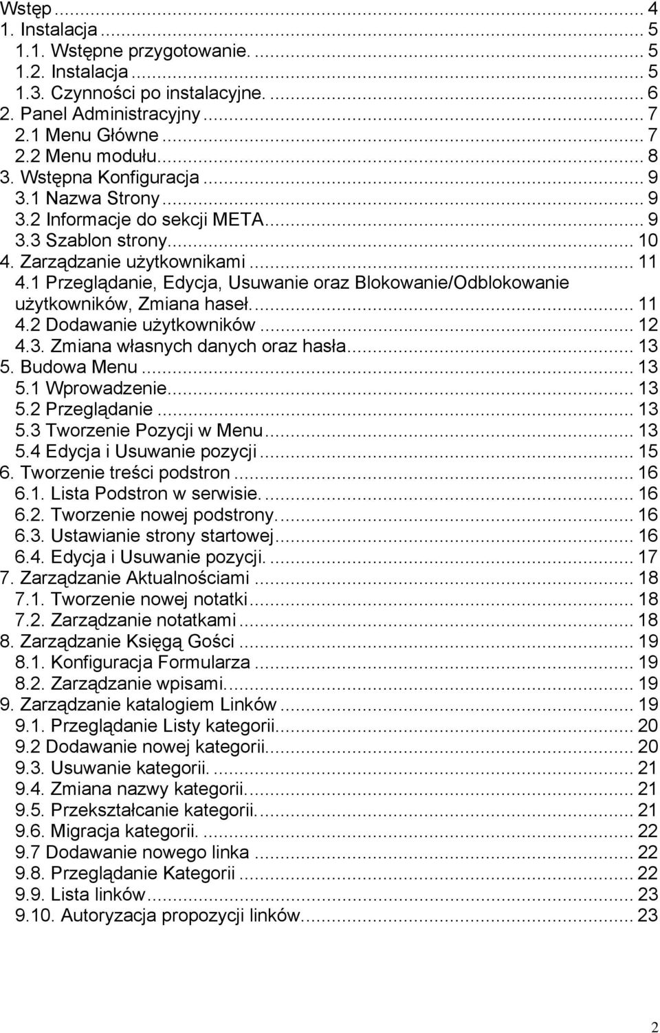 1 Przeglądanie, Edycja, Usuwanie oraz Blokowanie/Odblokowanie użytkowników, Zmiana haseł... 11 4.2 Dodawanie użytkowników... 12 4.3. Zmiana własnych danych oraz hasła... 13 5. Budowa Menu... 13 5.1 Wprowadzenie.