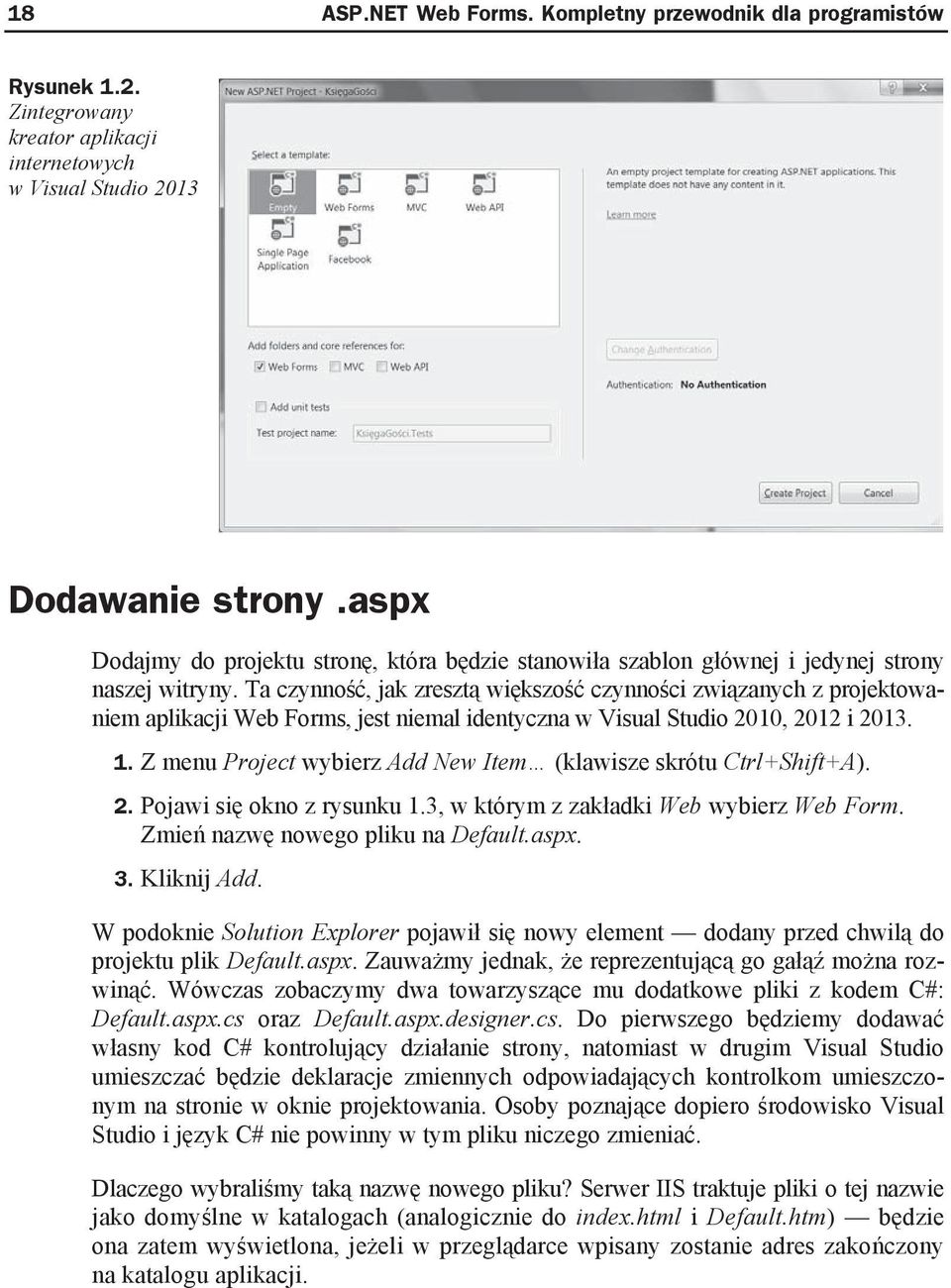 Ta czynno, jak zreszt wi kszo czynno ci zwi zanych z projektowaniem aplikacji Web Forms, jest niemal identyczna w Visual Studio 2010, 2012 i 2013. 1.