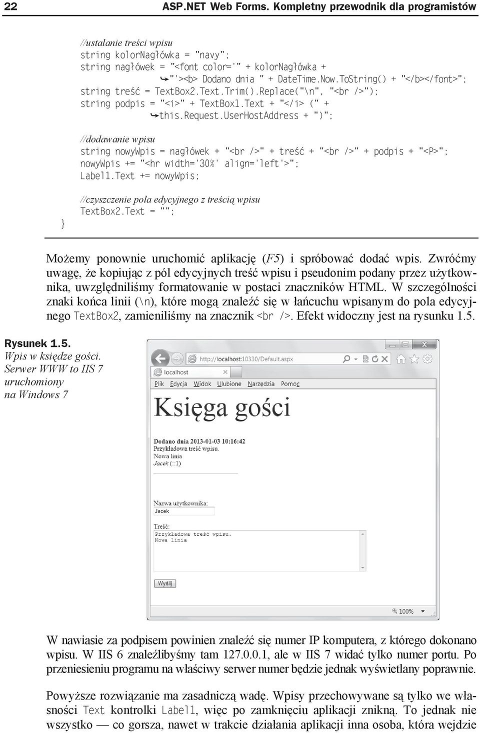 userhostaddress + ")"; //dodawanie wpisu string nowywpis = nag ówek + "<br />" + tre + "<br />" + podpis + "<P>"; nowywpis += "<hr width='30%' align='left'>"; Label1.