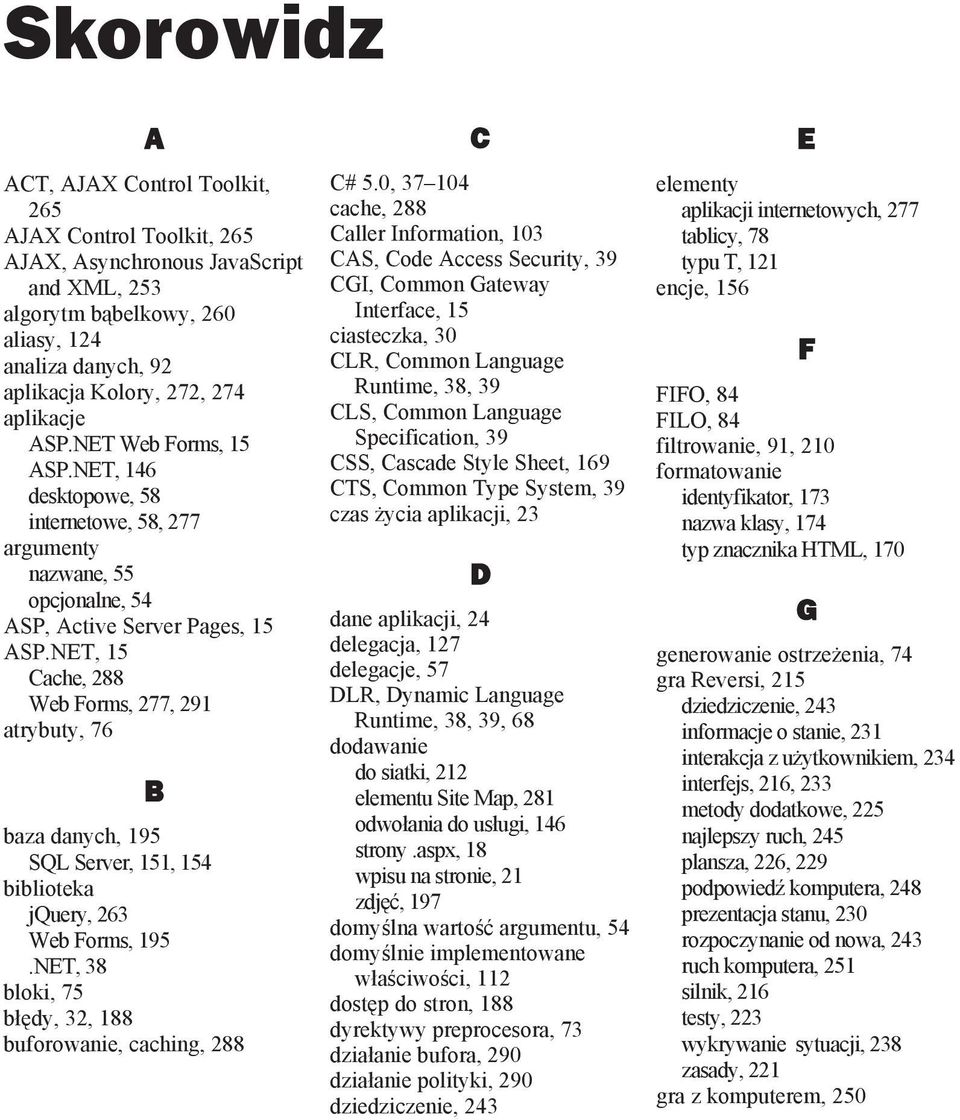 NET, 15 Cache, 288 Web Forms, 277, 291 atrybuty, 76 B baza danych, 195 SQL Server, 151, 154 biblioteka jquery, 263 Web Forms, 195.NET, 38 bloki, 75 b dy, 32, 188 buforowanie, caching, 288 C C# 5.