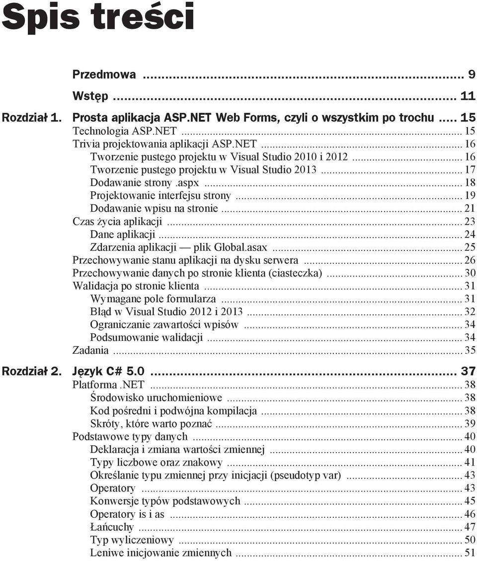 .. 24 Zdarzenia aplikacji plik Global.asax... 25 Przechowywanie stanu aplikacji na dysku serwera... 26 Przechowywanie danych po stronie klienta (ciasteczka)... 30 Walidacja po stronie klienta.