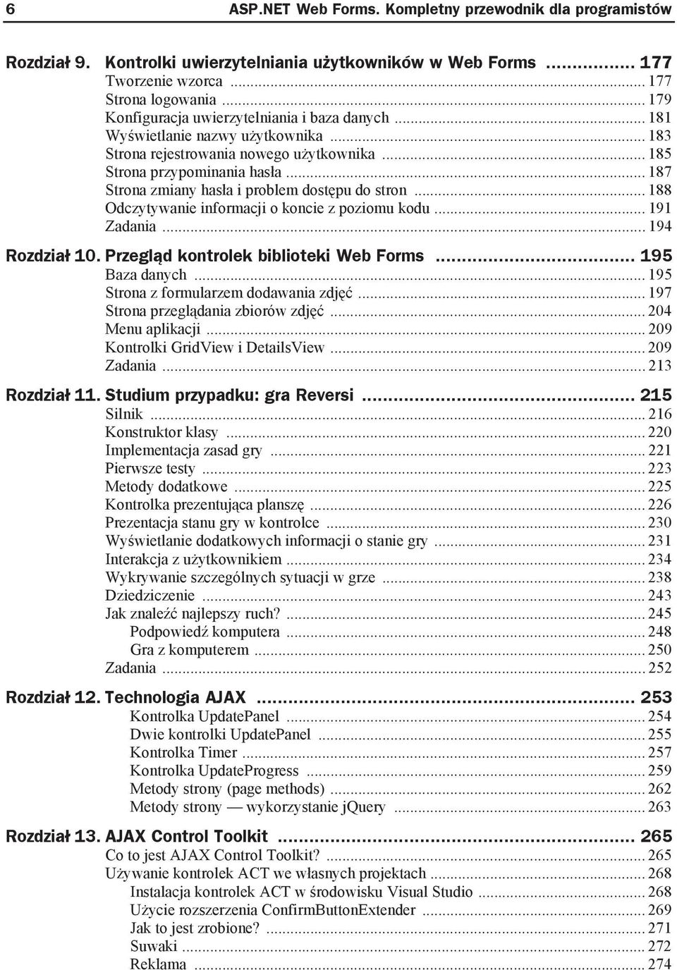 .. 187 Strona zmiany has a i problem dost pu do stron... 188 Odczytywanie informacji o koncie z poziomu kodu... 191 Zadania... 194 Rozdzia 10. Przegl d kontrolek biblioteki Web Forms... 195 Baza danych.