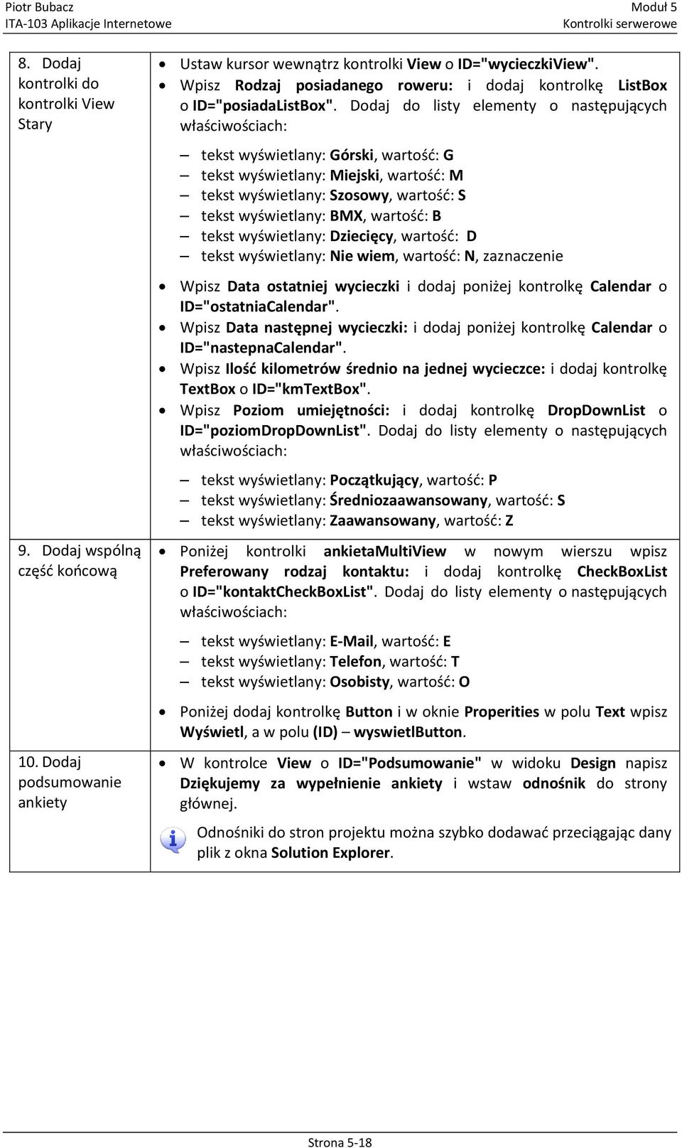 Dodaj do listy elementy o następujących właściwościach: tekst wyświetlany: Górski, wartośd: G tekst wyświetlany: Miejski, wartośd: M tekst wyświetlany: Szosowy, wartośd: S tekst wyświetlany: BMX,