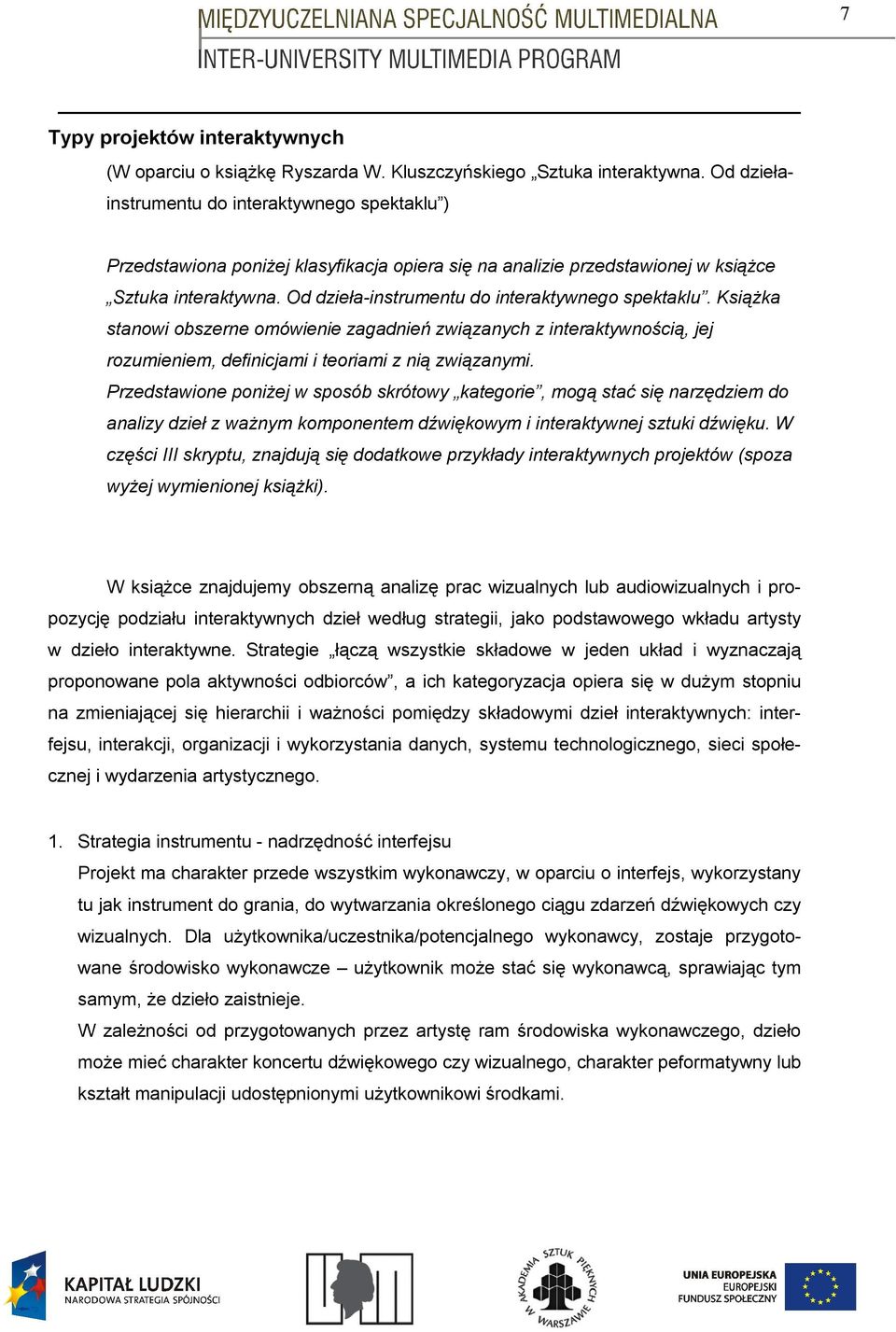 Od dzieła-instrumentu do interaktywnego spektaklu. Książka stanowi obszerne omówienie zagadnień związanych z interaktywnością, jej rozumieniem, definicjami i teoriami z nią związanymi.