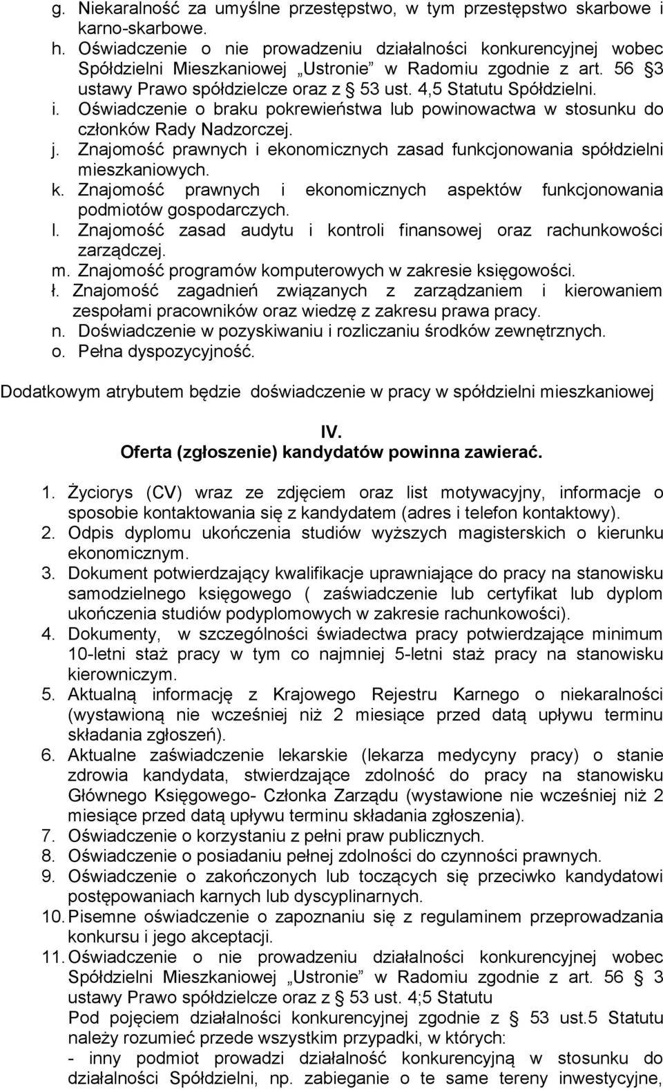 Oświadczenie o braku pokrewieństwa lub powinowactwa w stosunku do członków Rady Nadzorczej. j. Znajomość prawnych i ekonomicznych zasad funkcjonowania spółdzielni mieszkaniowych. k.