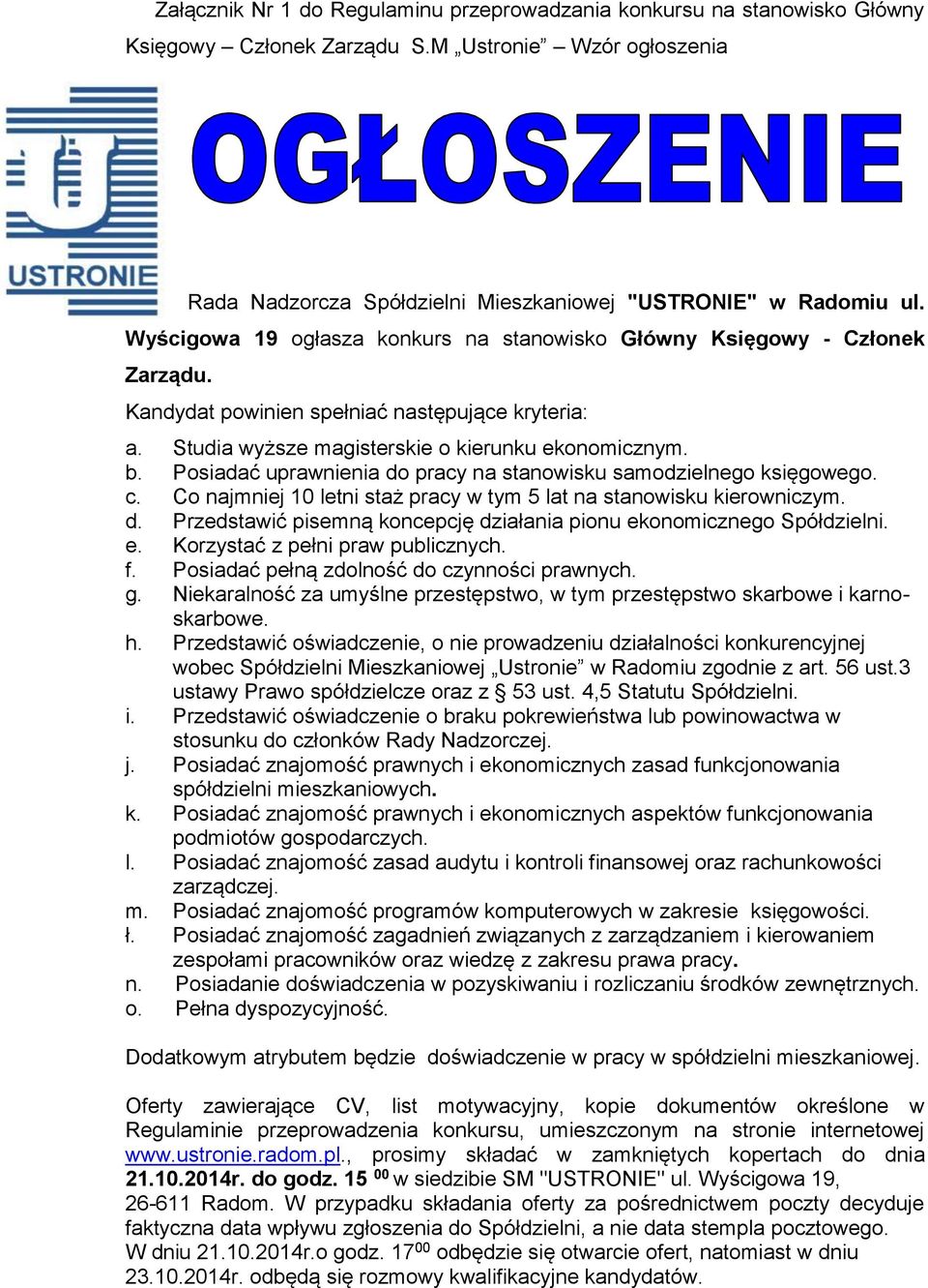 Posiadać uprawnienia do pracy na stanowisku samodzielnego księgowego. c. Co najmniej 10 letni staż pracy w tym 5 lat na stanowisku kierowniczym. d. Przedstawić pisemną koncepcję działania pionu ekonomicznego Spółdzielni.