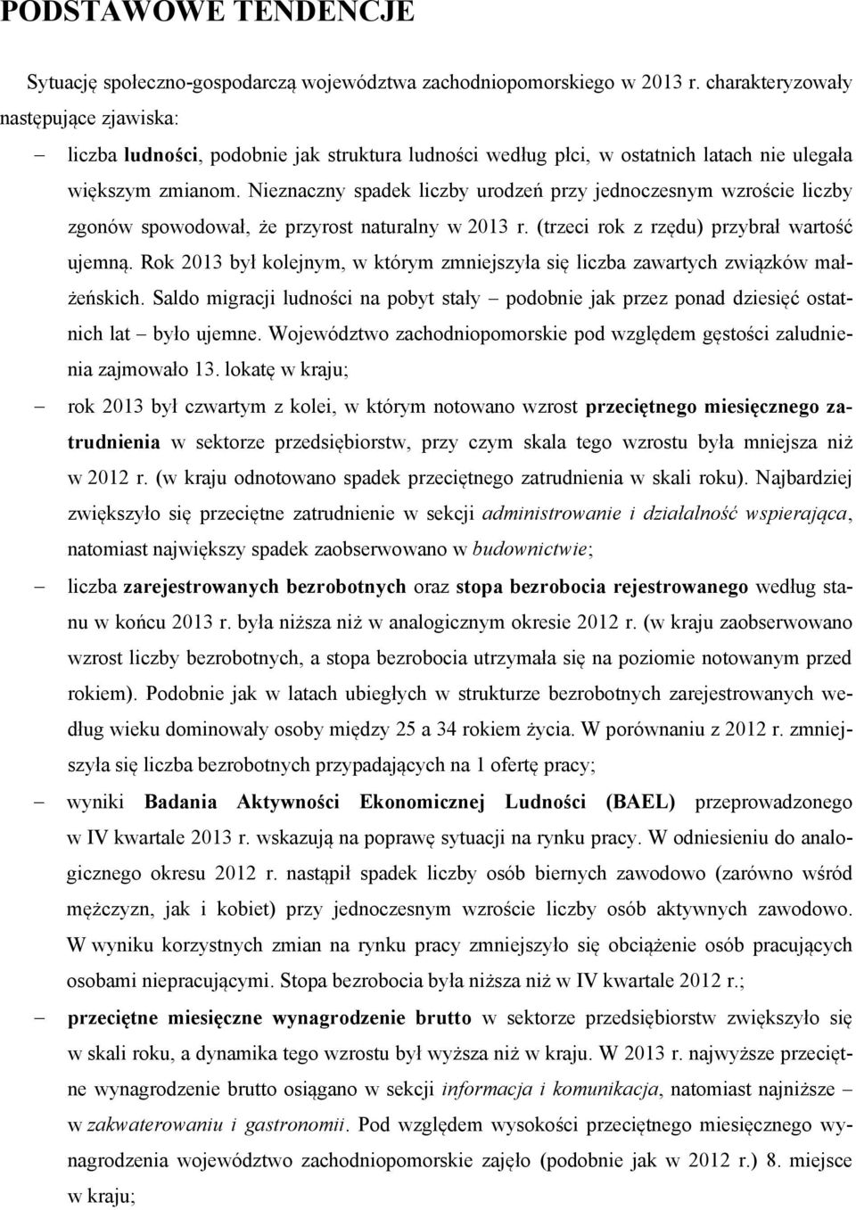 Nieznaczny spadek liczby urodzeń przy jednoczesnym wzroście liczby zgonów spowodował, że przyrost naturalny w 2013 r. (trzeci rok z rzędu) przybrał wartość ujemną.