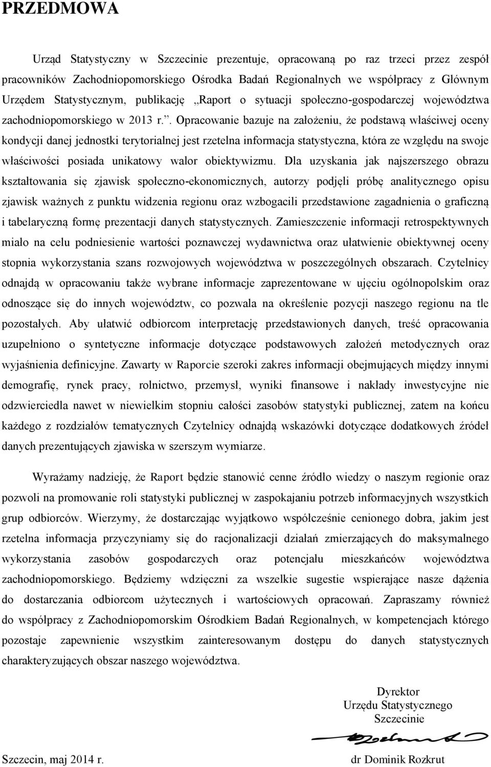 . Opracowanie bazuje na założeniu, że podstawą właściwej oceny kondycji danej jednostki terytorialnej jest rzetelna informacja statystyczna, która ze względu na swoje właściwości posiada unikatowy