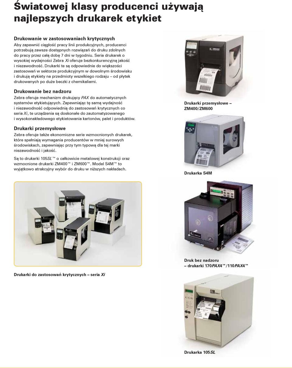 Drukarki te są odpowiednie do większości zastosowań w sektorze produkcyjnym w dowolnym środowisku i drukują etykiety na przedmioty wszelkiego rodzaju od płytek drukowanych po duże beczki z