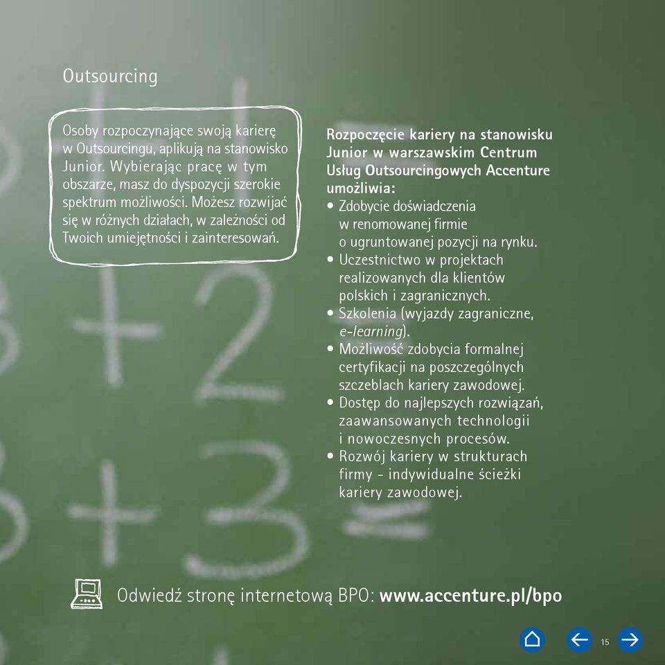 Rozpoczęcie kariery na stanowisku Junior w warszawskim Centrum Usług Outsourcingowych Accenture umożliwia: Zdobycie doświadczenia w renomowanej firmie o ugruntowanej pozycji na rynku.