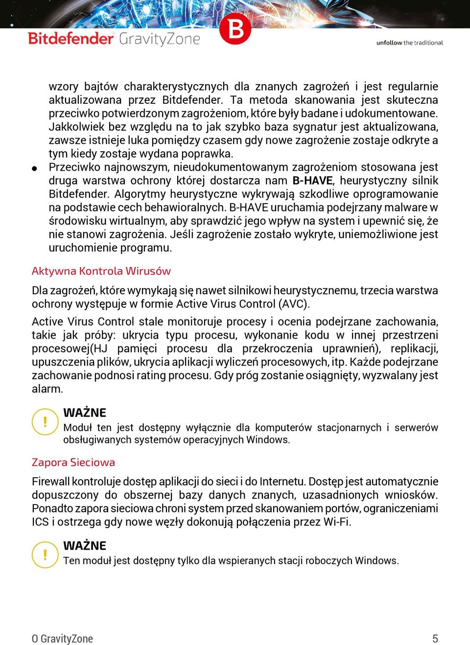 Jakkolwiek bez względu na to jak szybko baza sygnatur jest aktualizowana, zawsze istnieje luka pomiędzy czasem gdy nowe zagrożenie zostaje odkryte a tym kiedy zostaje wydana poprawka.