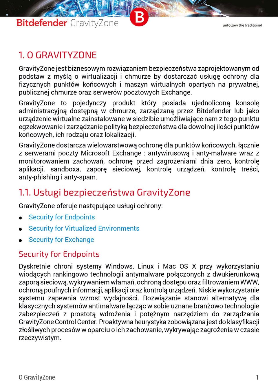 GravityZone to pojedynczy produkt który posiada ujednoliconą konsolę administracyjną dostępną w chmurze, zarządzaną przez Bitdefender lub jako urządzenie wirtualne zainstalowane w siedzibie