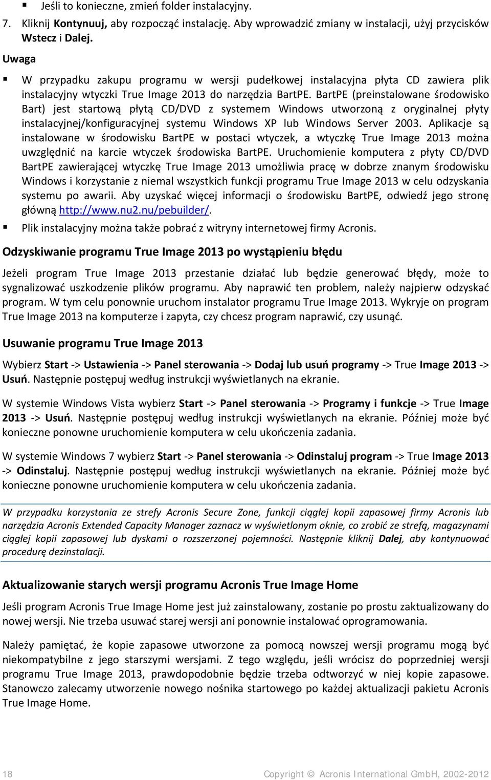 BartPE (preinstalowane środowisko Bart) jest startową płytą CD/DVD z systemem Windows utworzoną z oryginalnej płyty instalacyjnej/konfiguracyjnej systemu Windows XP lub Windows Server 2003.