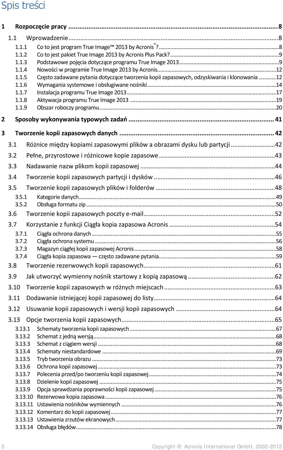 ..14 1.1.7 Instalacja programu True Image 2013...17 1.1.8 Aktywacja programu True Image 2013...19 1.1.9 Obszar roboczy programu...20 2 Sposoby wykonywania typowych zadań.