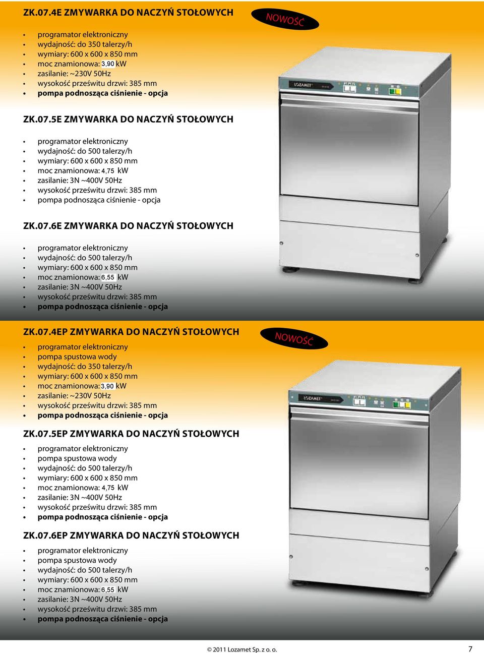 ciśnienie - opcja 5e Zmywarka do naczyń stołowych programator elektroniczny wydajność: do 500 talerzy/h wymiary: 600 x 600 x 850 mm moc znamionowa: 5,09 kw zasilanie: 3N ~400V 50Hz wysokość prześwitu