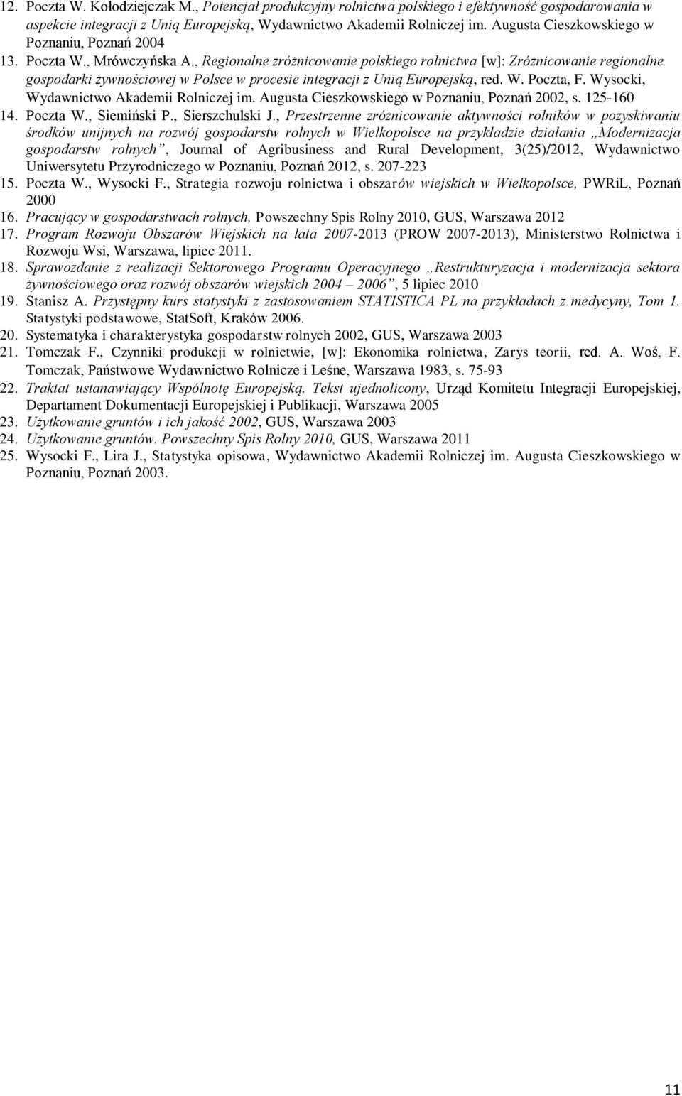, Regionalne zróżnicowanie polskiego rolnictwa [w]: Zróżnicowanie regionalne gospodarki żywnościowej w Polsce w procesie integracji z Unią Europejską, red. W. Poczta, F.
