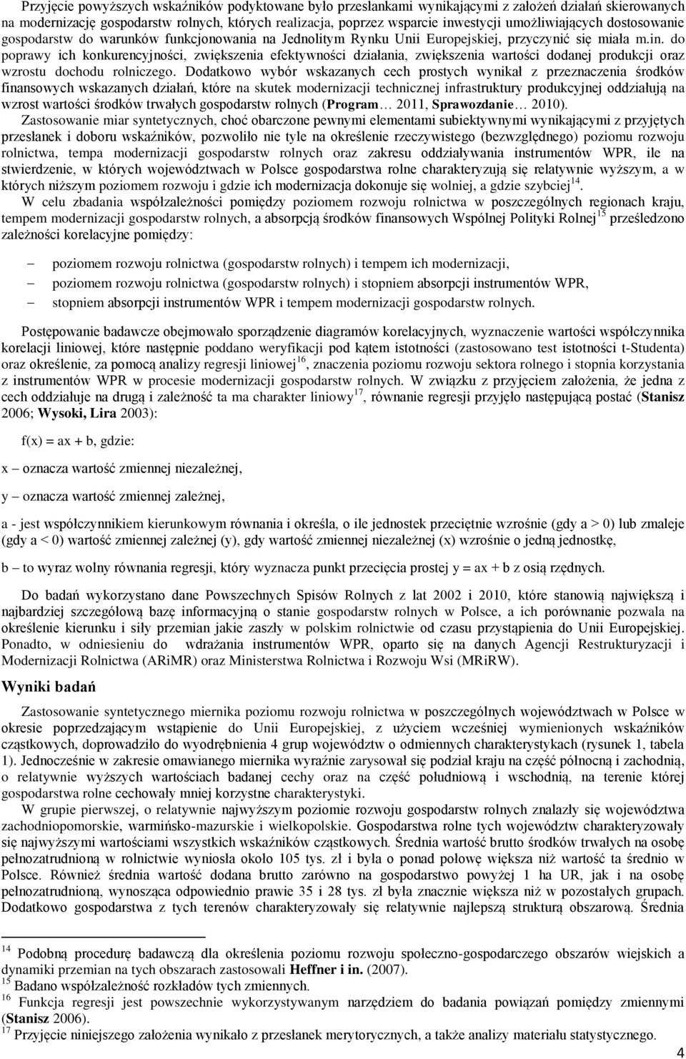 do poprawy ich konkurencyjności, zwiększenia efektywności działania, zwiększenia wartości dodanej produkcji oraz wzrostu dochodu rolniczego.