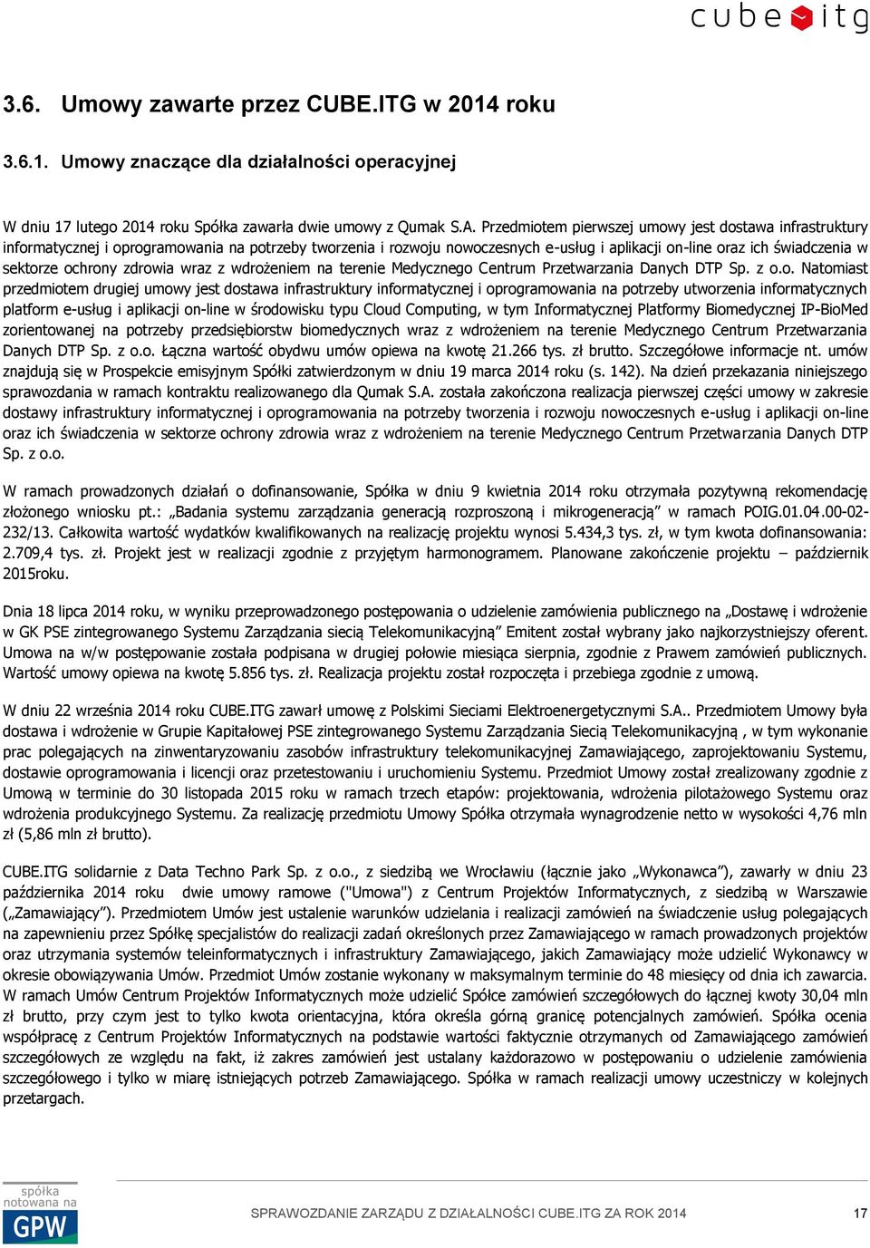 ochrony zdrowia wraz z wdrożeniem na terenie Medycznego Centrum Przetwarzania Danych DTP Sp. z o.o. Natomiast przedmiotem drugiej umowy jest dostawa infrastruktury informatycznej i oprogramowania na