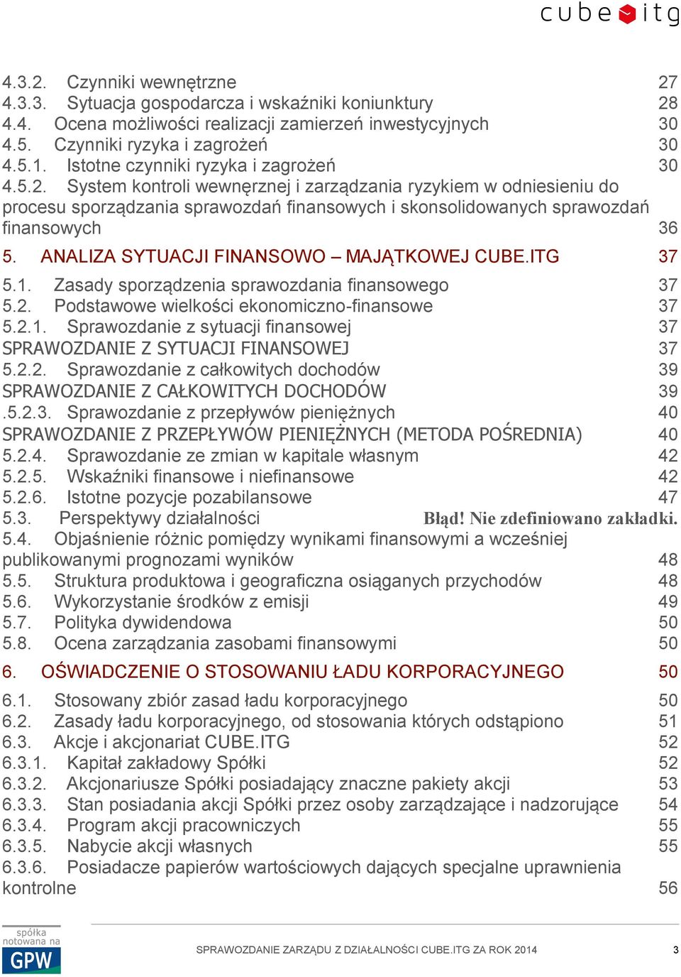 System kontroli wewnęrznej i zarządzania ryzykiem w odniesieniu do procesu sporządzania sprawozdań finansowych i skonsolidowanych sprawozdań finansowych 36 5.