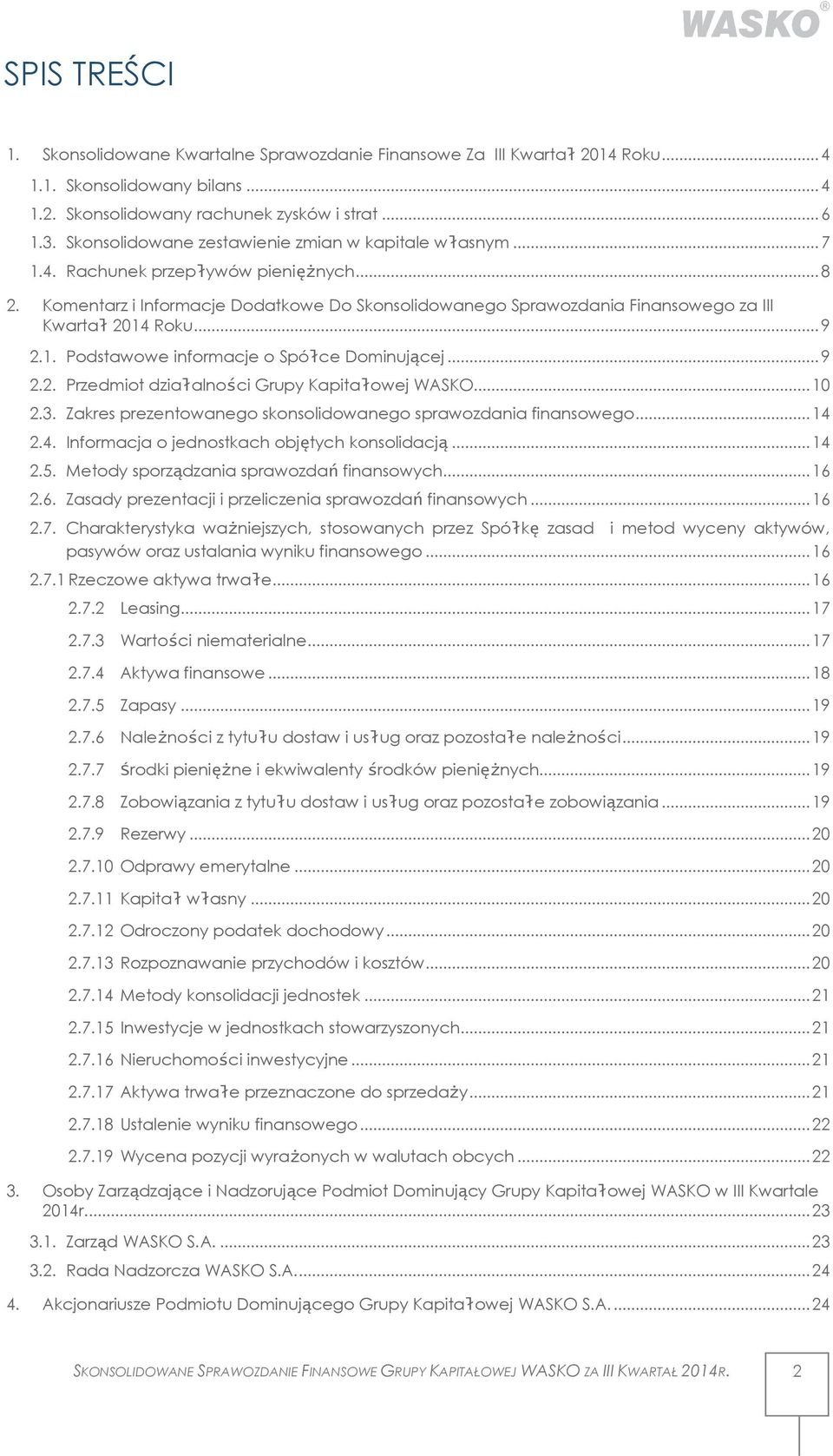 Komentarz i Informacje Dodatkowe Do Skonsolidowanego Sprawozdania Finansowego za III Kwartał 2014 Roku... 9 2.1. Podstawowe informacje o Spółce Dominującej... 9 2.2. Przedmiot działalności Grupy Kapitałowej WASKO.