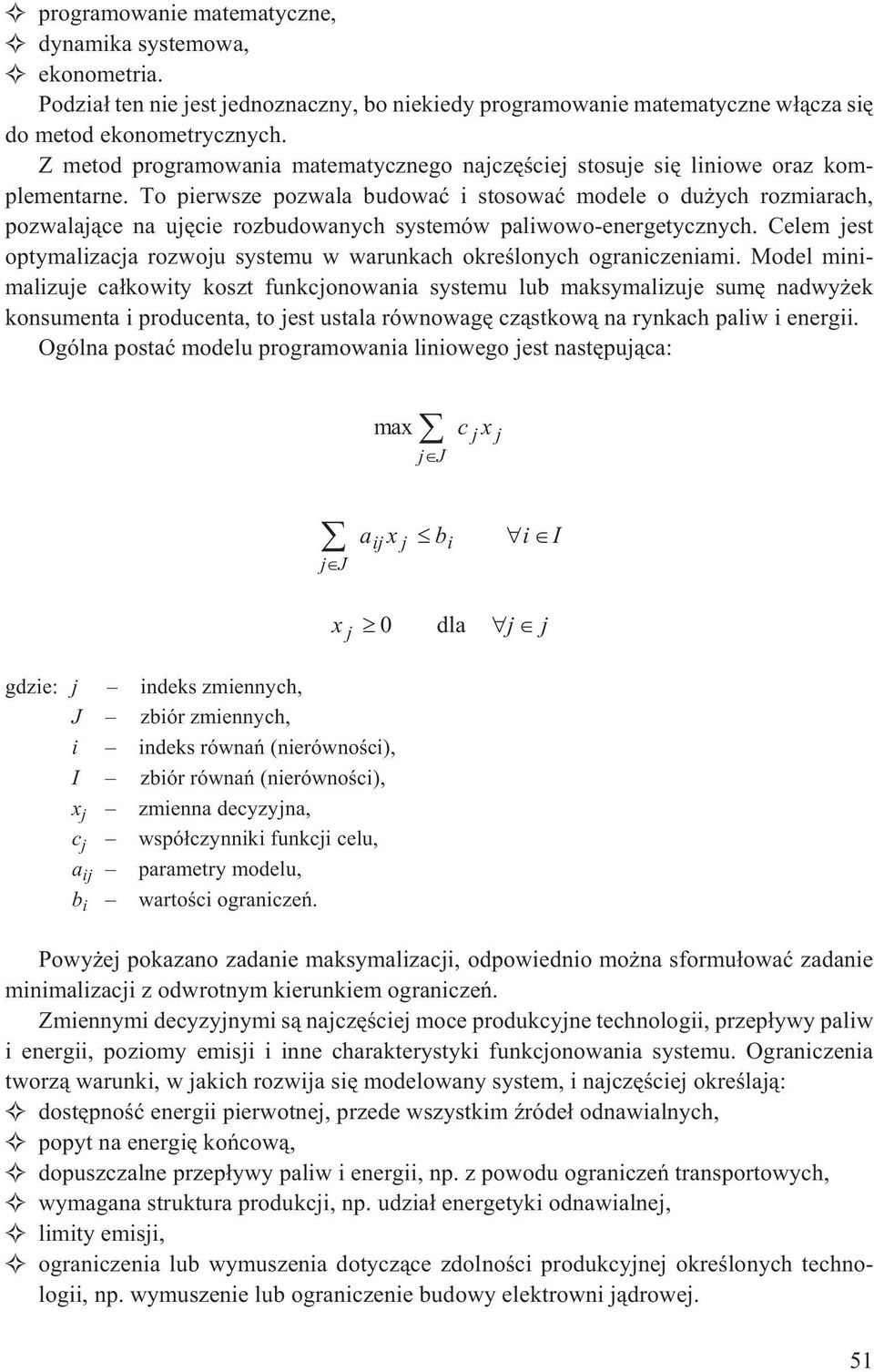 To pierwsze pozwala budowaæ i stosowaæ modele o du ych rozmiarach, pozwalaj¹ce na ujêcie rozbudowanych systemów paliwowo-energetycznych.