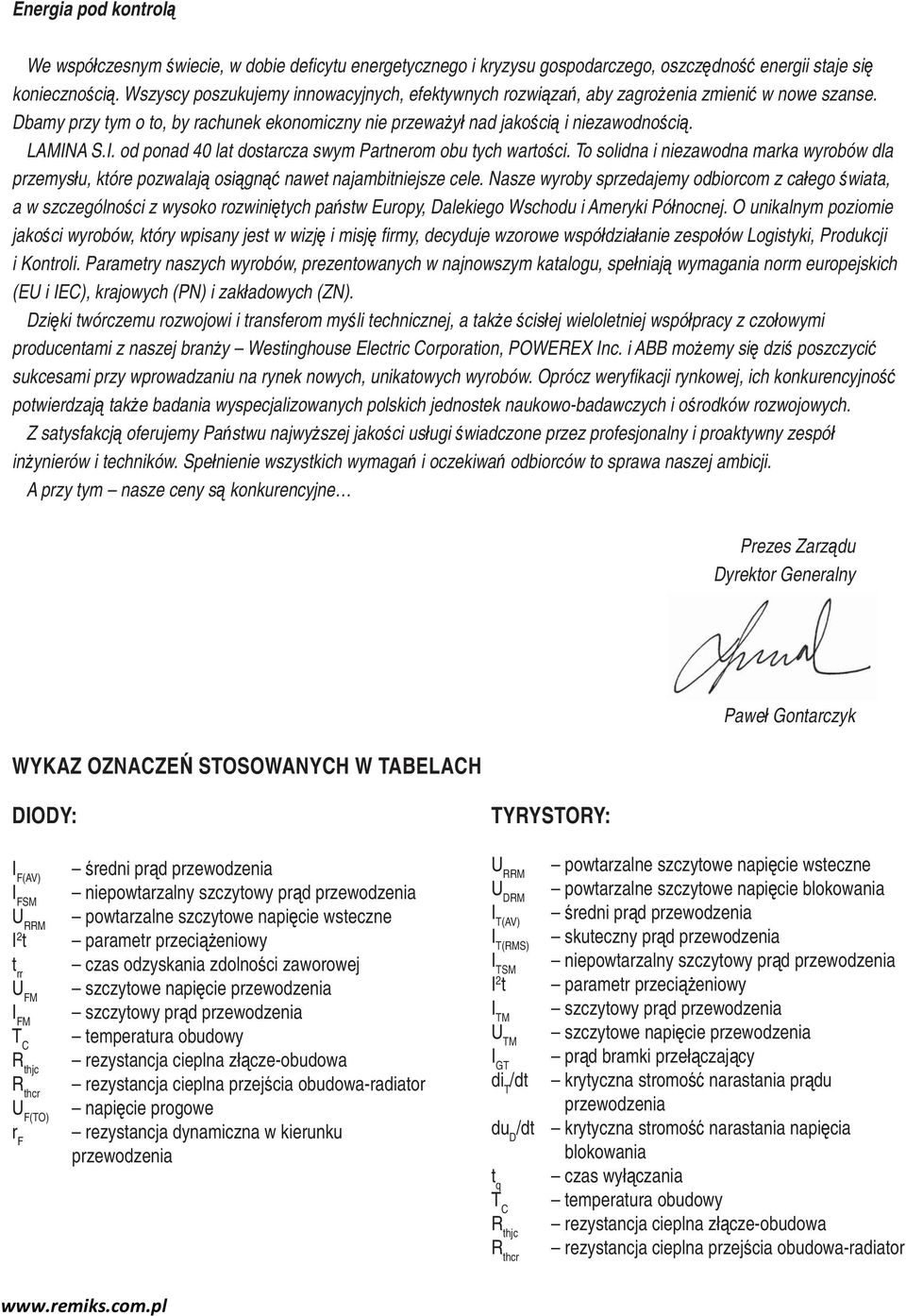 A S.I. od ponad 40 lat dostarcza swym Partnerom obu tych wartości. To solidna i niezawodna marka wyrobów dla przemysłu, które pozwalają osiągnąć nawet najambitniejsze cele.