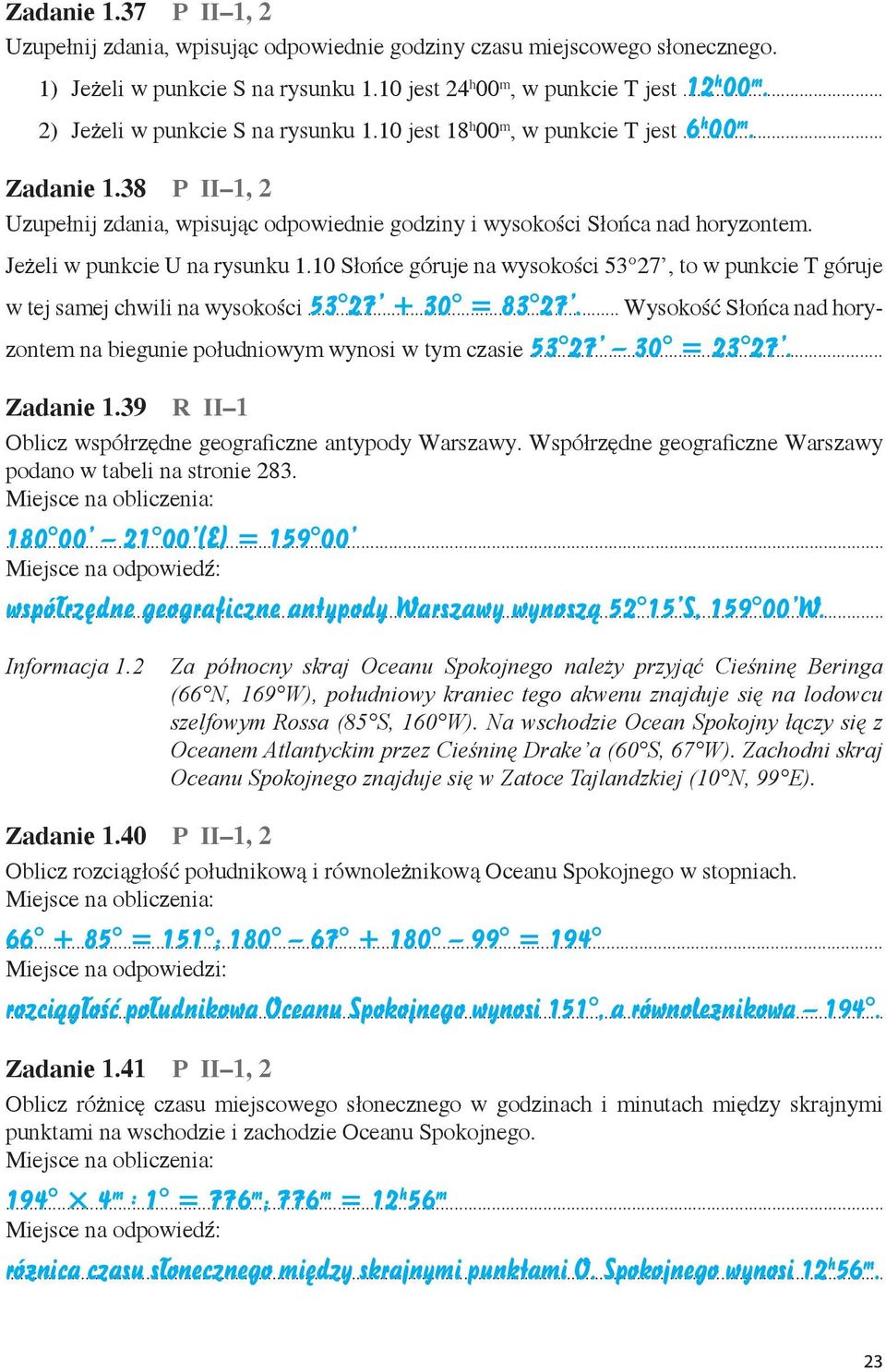 Jeżeli w punkcie U na rysunku 1.10 Słońce góruje na wysokości 53 27, to w punkcie T góruje w tej samej chwili na wysokości... 53 27 + = 83 27.