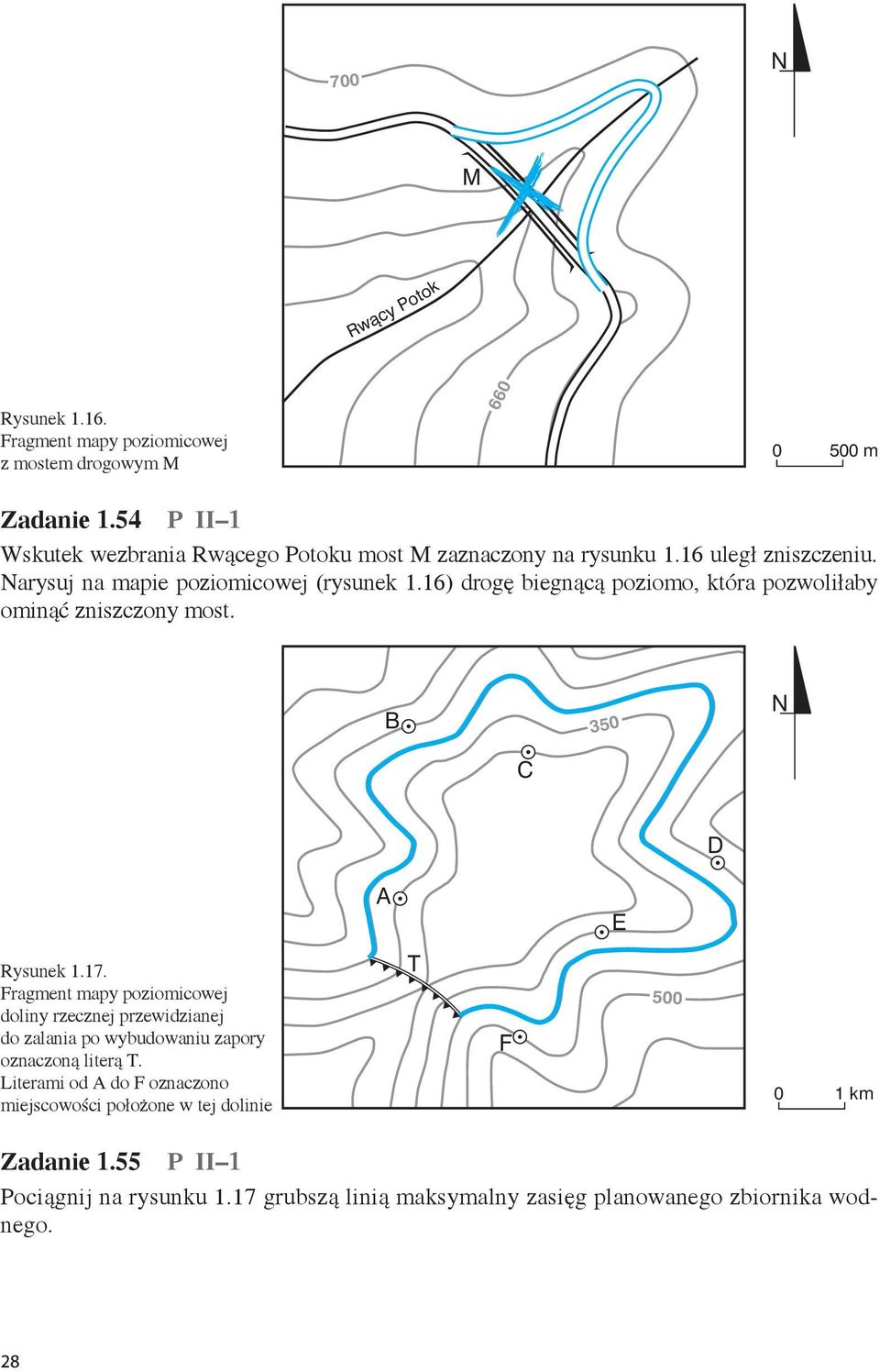 16) drogę biegnącą poziomo, która pozwoliłaby ominąć zniszczony most. B 350 N C D A E Rysunek 1.17.