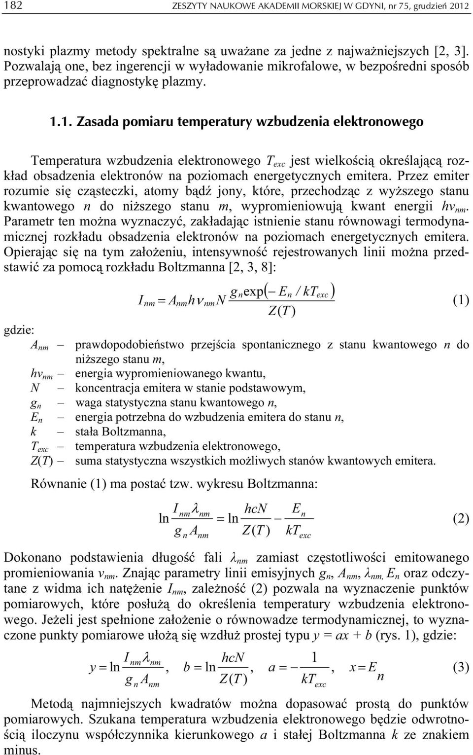 1. Zasada pomiaru temperatury wzbudzenia elektronowego Temperatura wzbudzenia elektronowego T exc jest wielkością określającą rozkład obsadzenia elektronów na poziomach energetycznych emitera.