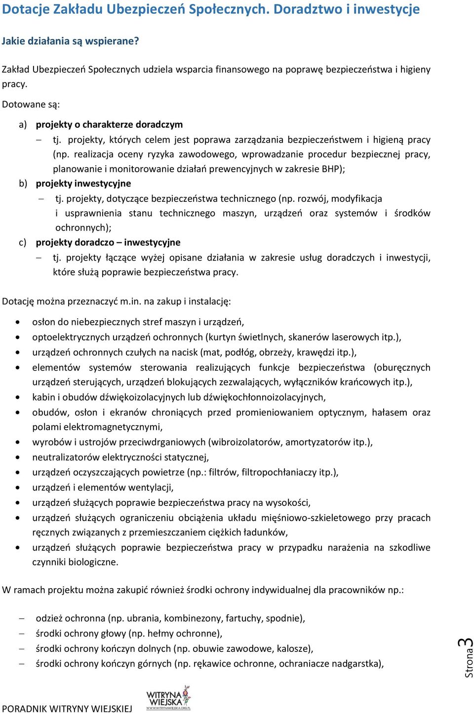 realizacja oceny ryzyka zawodowego, wprowadzanie procedur bezpiecznej pracy, planowanie i monitorowanie działań prewencyjnych w zakresie BHP); b) projekty inwestycyjne tj.