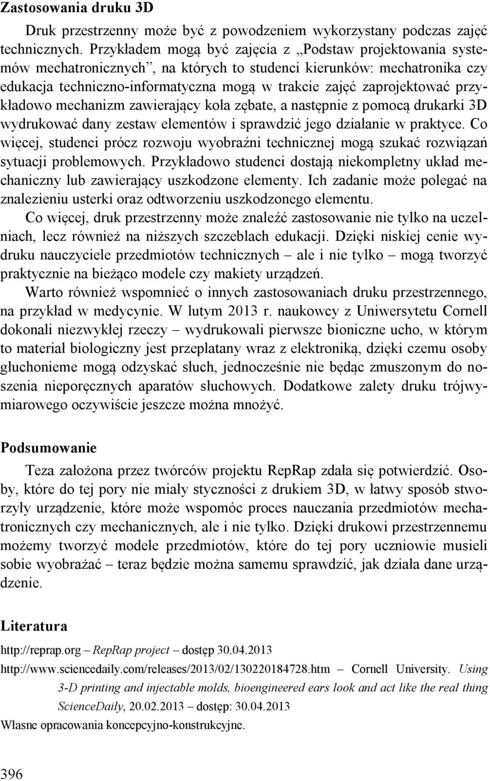 przykładowo mechanizm zawierający koła zębate, a następnie z pomocą drukarki 3D wydrukować dany zestaw elementów i sprawdzić jego działanie w praktyce.