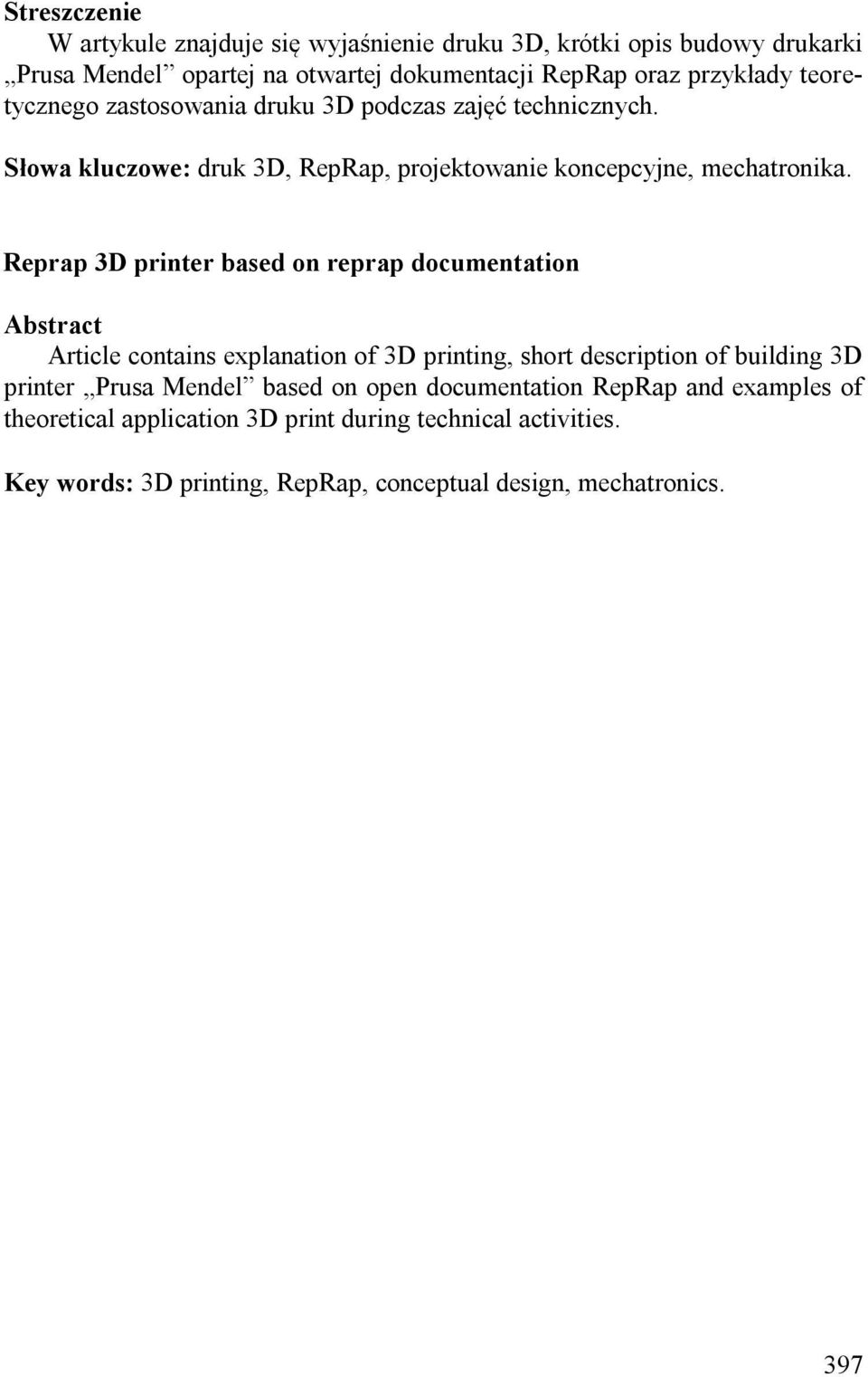 Reprap 3D printer based on reprap documentation Abstract Article contains explanation of 3D printing, short description of building 3D printer Prusa Mendel