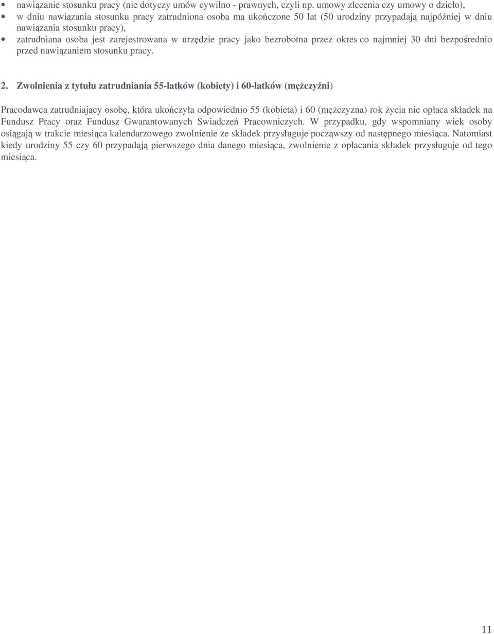 zarejestrowana w urzdzie pracy jako bezrobotna przez okres co najmniej 30 dni bezporednio przed nawizaniem stosunku pracy. 2.