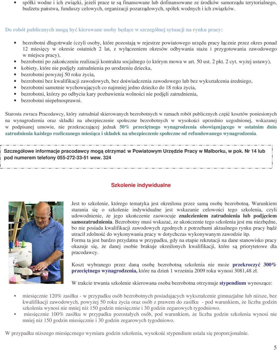 ponad 12 miesicy w okresie ostatnich 2 lat, z wyłczeniem okresów odbywania stau i przygotowania zawodowego w miejscu pracy), bezrobotni po zakoczeniu realizacji kontraktu socjalnego (o którym mowa w