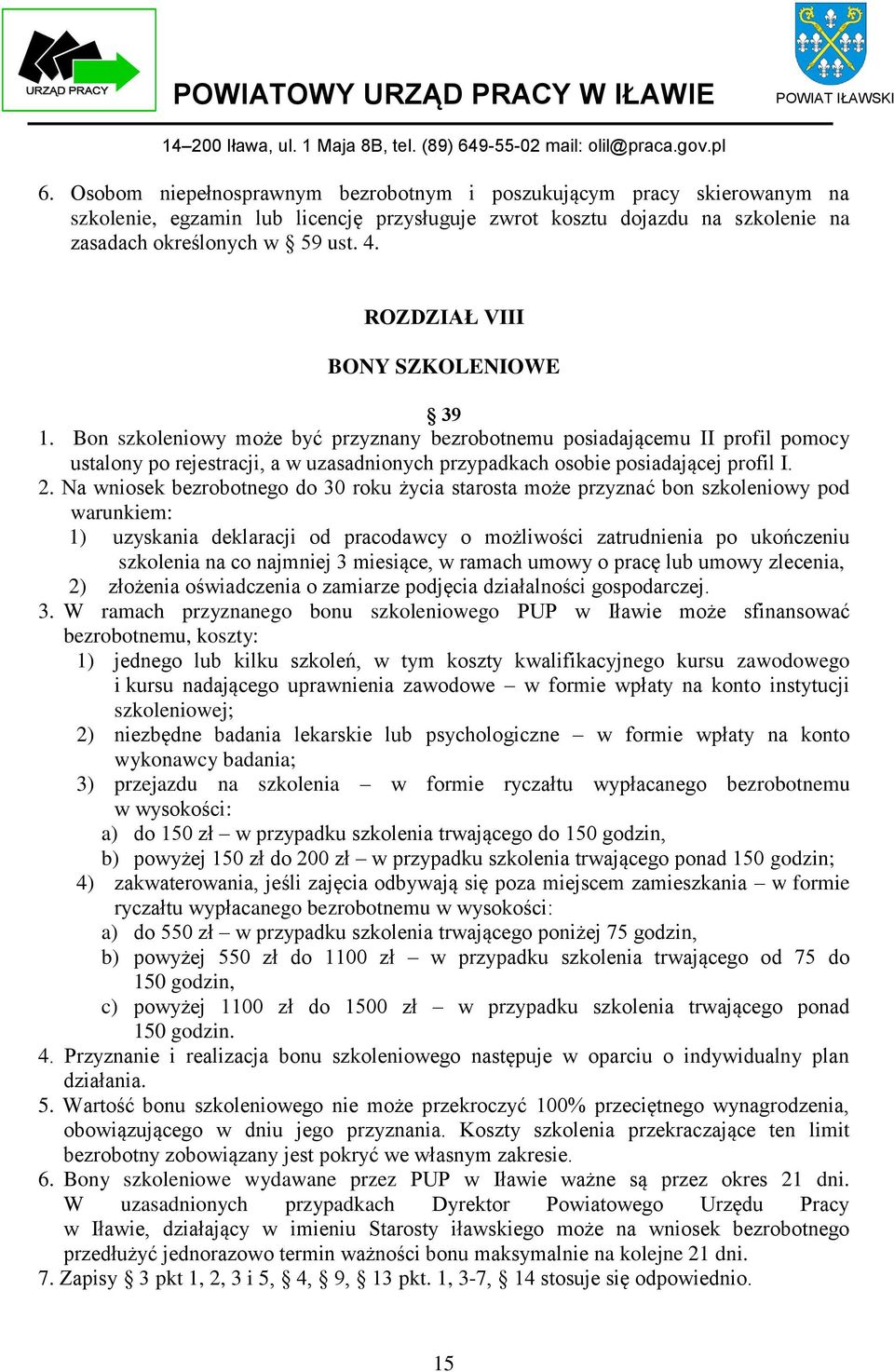 2. Na wniosek bezrobotnego do 30 roku życia starosta może przyznać bon szkoleniowy pod warunkiem: 1) uzyskania deklaracji od pracodawcy o możliwości zatrudnienia po ukończeniu szkolenia na co