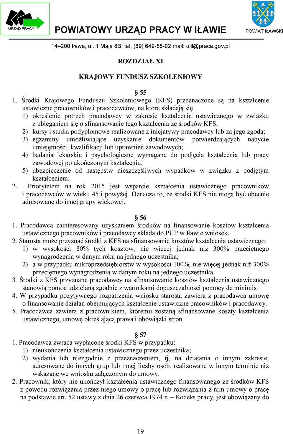 ustawicznego w związku z ubieganiem się o sfinansowanie tego kształcenia ze środków KFS; 2) kursy i studia podyplomowe realizowane z inicjatywy pracodawcy lub za jego zgodą; 3) egzaminy umożliwiające