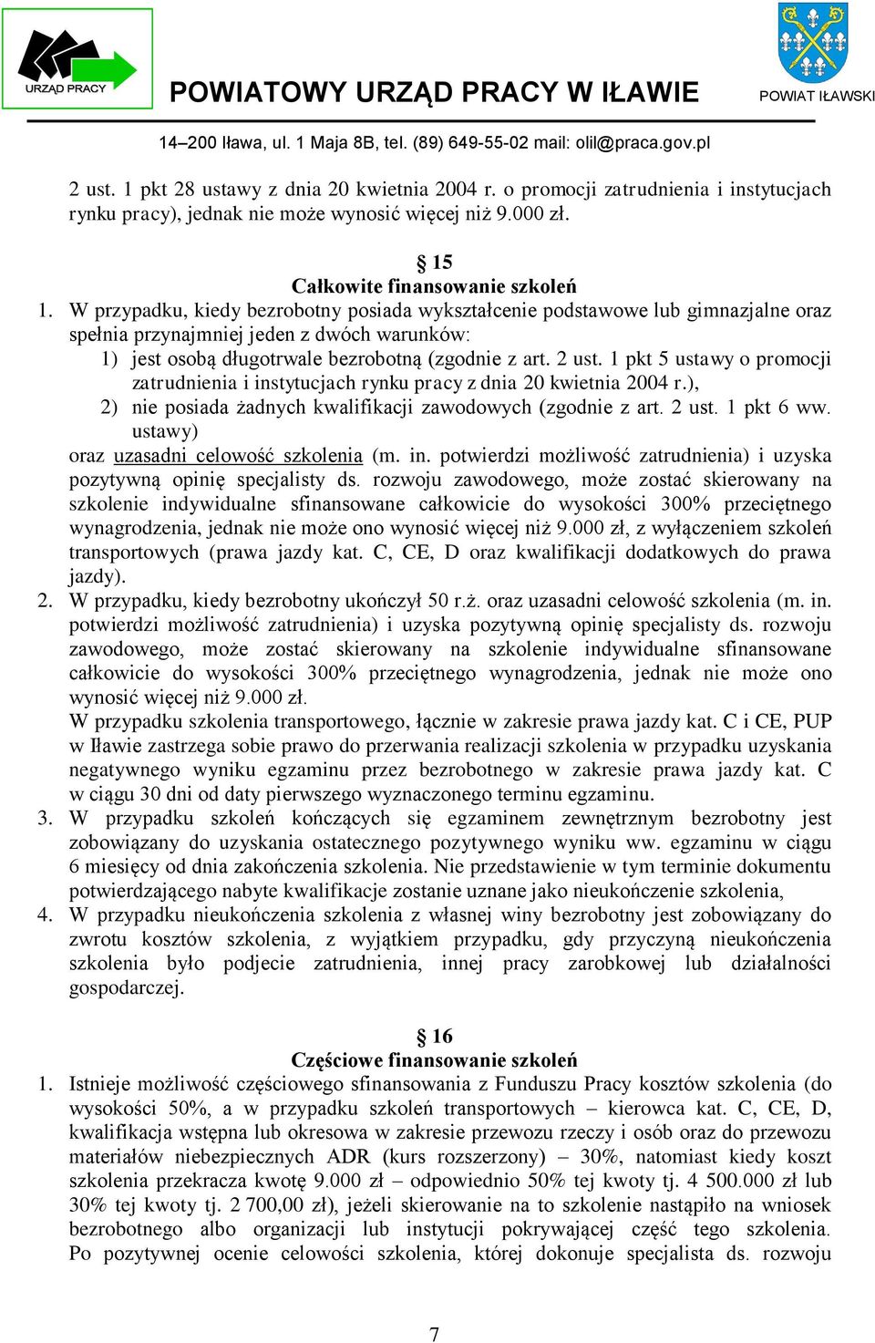 1 pkt 5 ustawy o promocji zatrudnienia i instytucjach rynku pracy z dnia 20 kwietnia 2004 r.), 2) nie posiada żadnych kwalifikacji zawodowych (zgodnie z art. 2 ust. 1 pkt 6 ww.