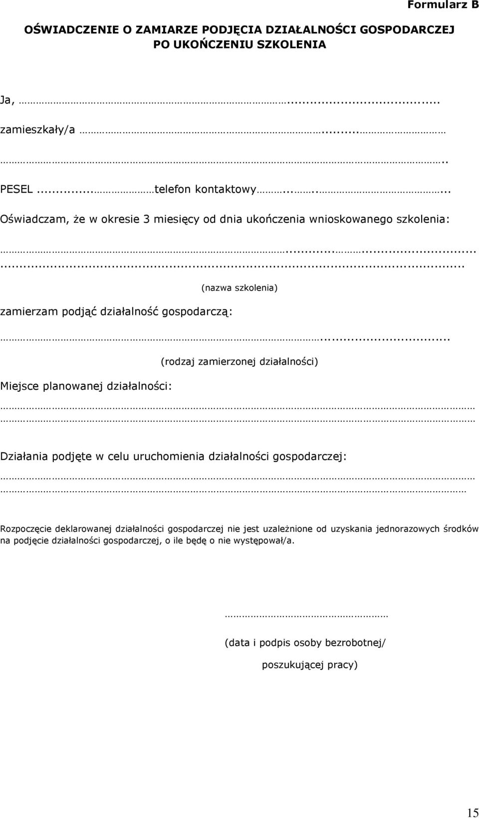 .. Miejsce planowanej działalności: (rodzaj zamierzonej działalności) Działania podjęte w celu uruchomienia działalności gospodarczej: Rozpoczęcie deklarowanej