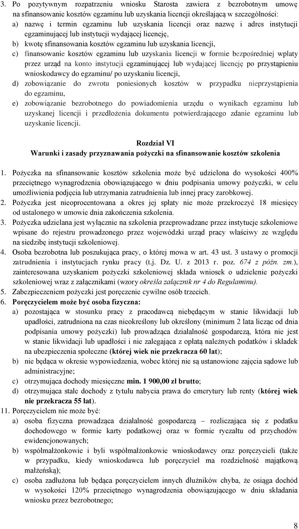 uzyskania licencji w formie bezpośredniej wpłaty przez urząd na konto instytucji egzaminującej lub wydającej licencję po przystąpieniu wnioskodawcy do egzaminu/ po uzyskaniu licencji, d) zobowiązanie