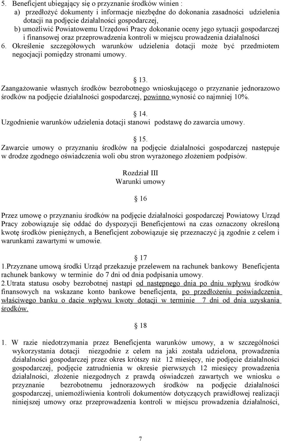 Określenie szczegółowych warunków udzielenia dotacji może być przedmiotem negocjacji pomiędzy stronami umowy. 13.