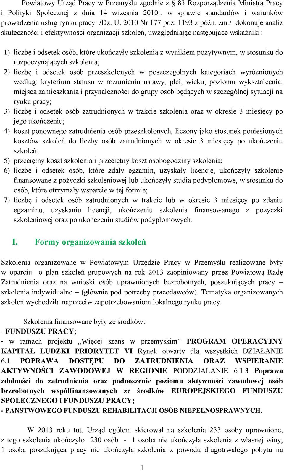 / dokonuje analiz skuteczności i efektywności organizacji szkoleń, uwzględniając następujące wskaźniki: 1) liczbę i odsetek osób, które ukończyły szkolenia z wynikiem pozytywnym, w stosunku do