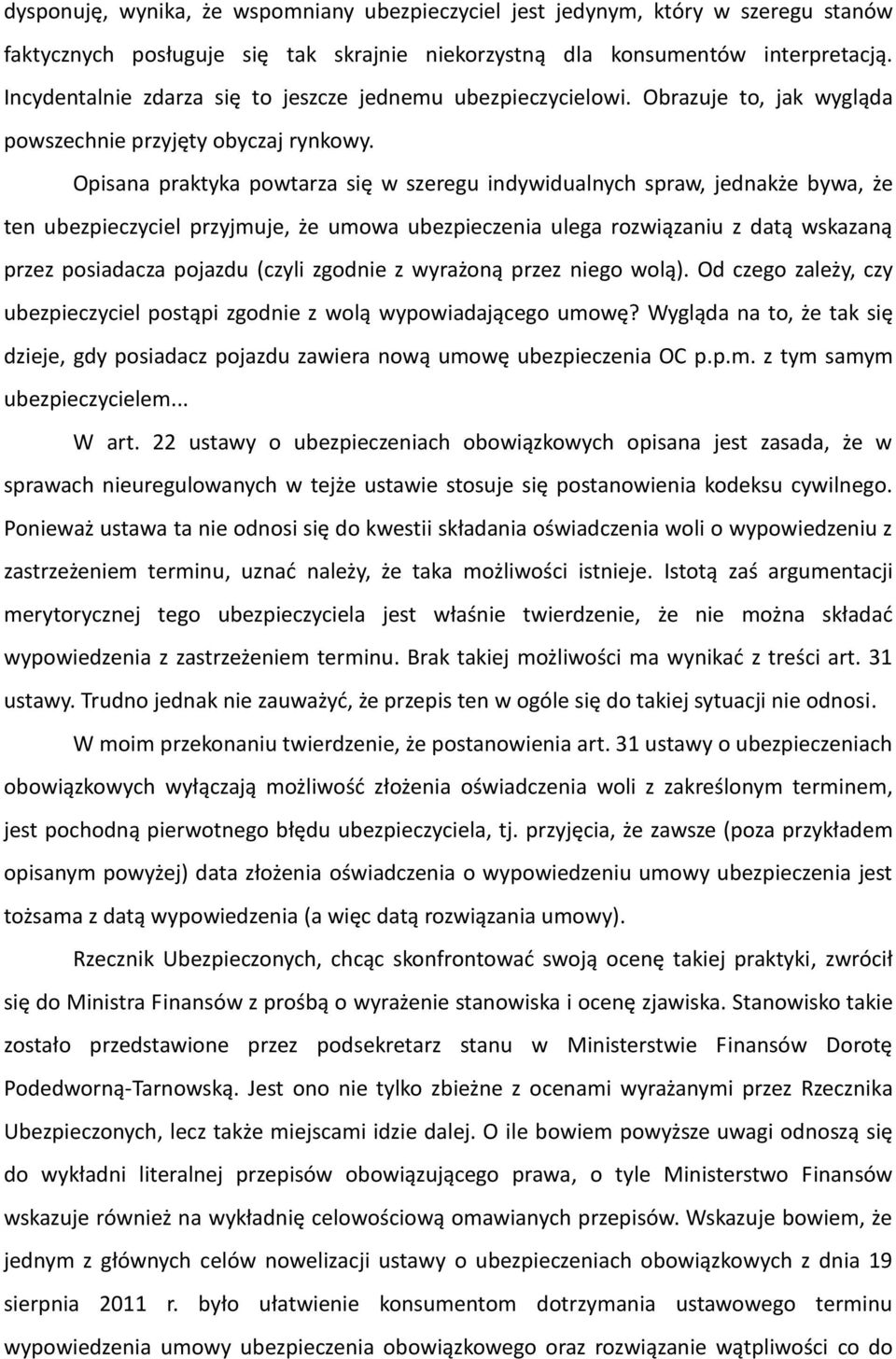 Opisana praktyka powtarza się w szeregu indywidualnych spraw, jednakże bywa, że ten ubezpieczyciel przyjmuje, że umowa ubezpieczenia ulega rozwiązaniu z datą wskazaną przez posiadacza pojazdu (czyli