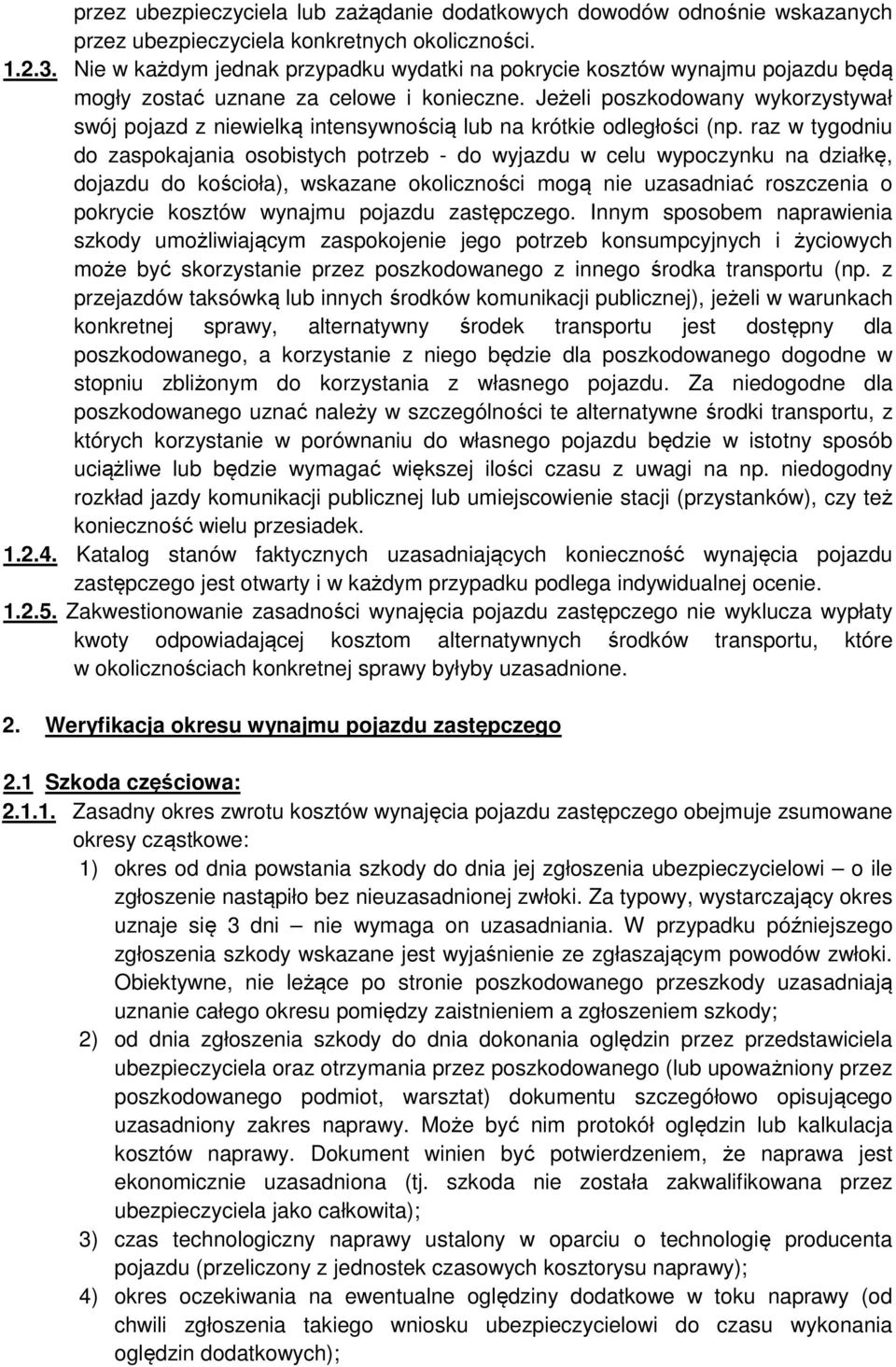 Jeżeli poszkodowany wykorzystywał swój pojazd z niewielką intensywnością lub na krótkie odległości (np.